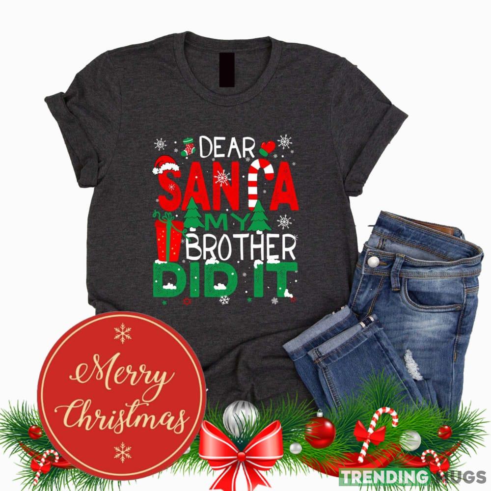 Dear Santa My brother Did It Funny Christmas Black T Shirt Sweatshirt For Men And Women Gift Christmas - Dear Santa My brother Did It Funny Christmas Black T Shirt Sweatshirt For Men And Women Gift Christmas Dear Santa My brother Did It Funny Christmas Black T Shirt Sweatshirt For Men And Women Gift Christmas - Dear Santa My brother Did It Funny Christmas Black T Shirt Sweatshirt For Men And Women Gift Christmas