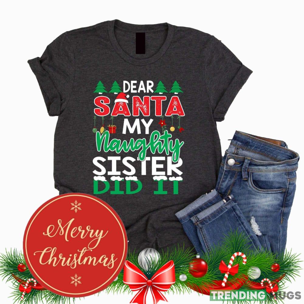 Dear Santa My Sister Did It Funny Christmas Black T Shirt Sweatshirt For Men And Women Gift Christmas - Dear Santa My Sister Did It Funny Christmas Black T Shirt Sweatshirt For Men And Women Gift Christmas Dear Santa My Sister Did It Funny Christmas Black T Shirt Sweatshirt For Men And Women Gift Christmas - Dear Santa My Sister Did It Funny Christmas Black T Shirt Sweatshirt For Men And Women Gift Christmas