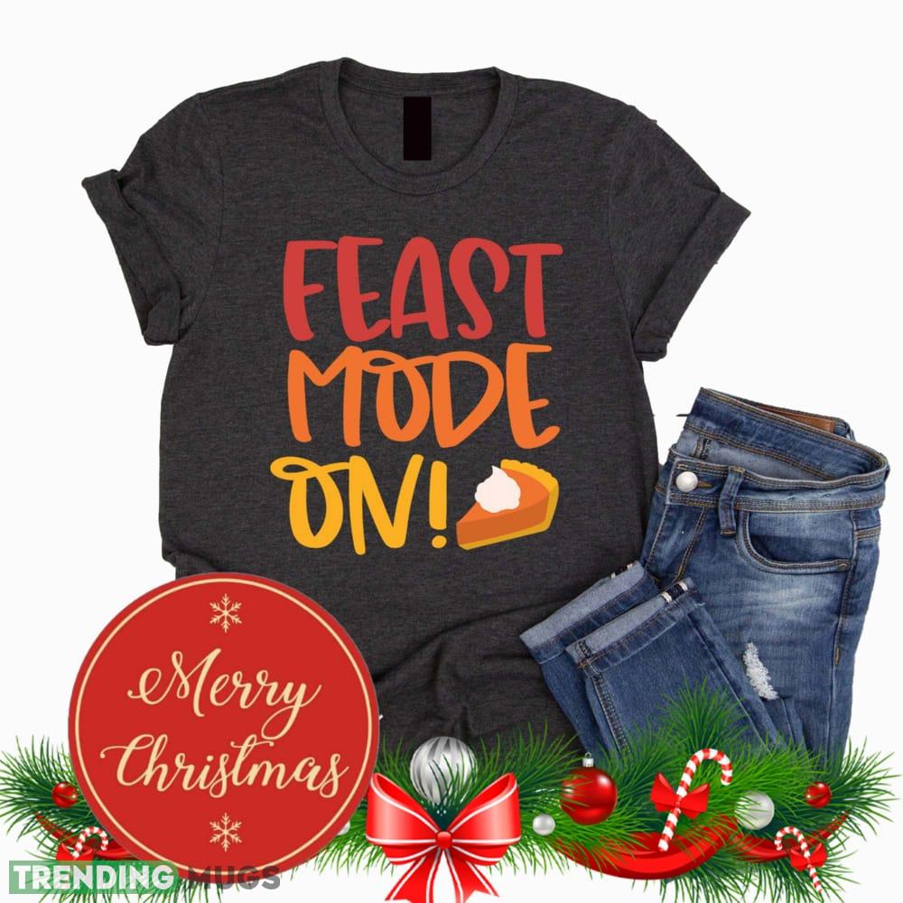 Feast Mode one Thanksgiving Black T Shirt Sweatshirt For Men And Women Gift Christmas - Feast Mode one Thanksgiving Black T Shirt Sweatshirt For Men And Women Gift Christmas Feast Mode one Thanksgiving Black T Shirt Sweatshirt For Men And Women Gift Christmas - Feast Mode one Thanksgiving Black T Shirt Sweatshirt For Men And Women Gift Christmas