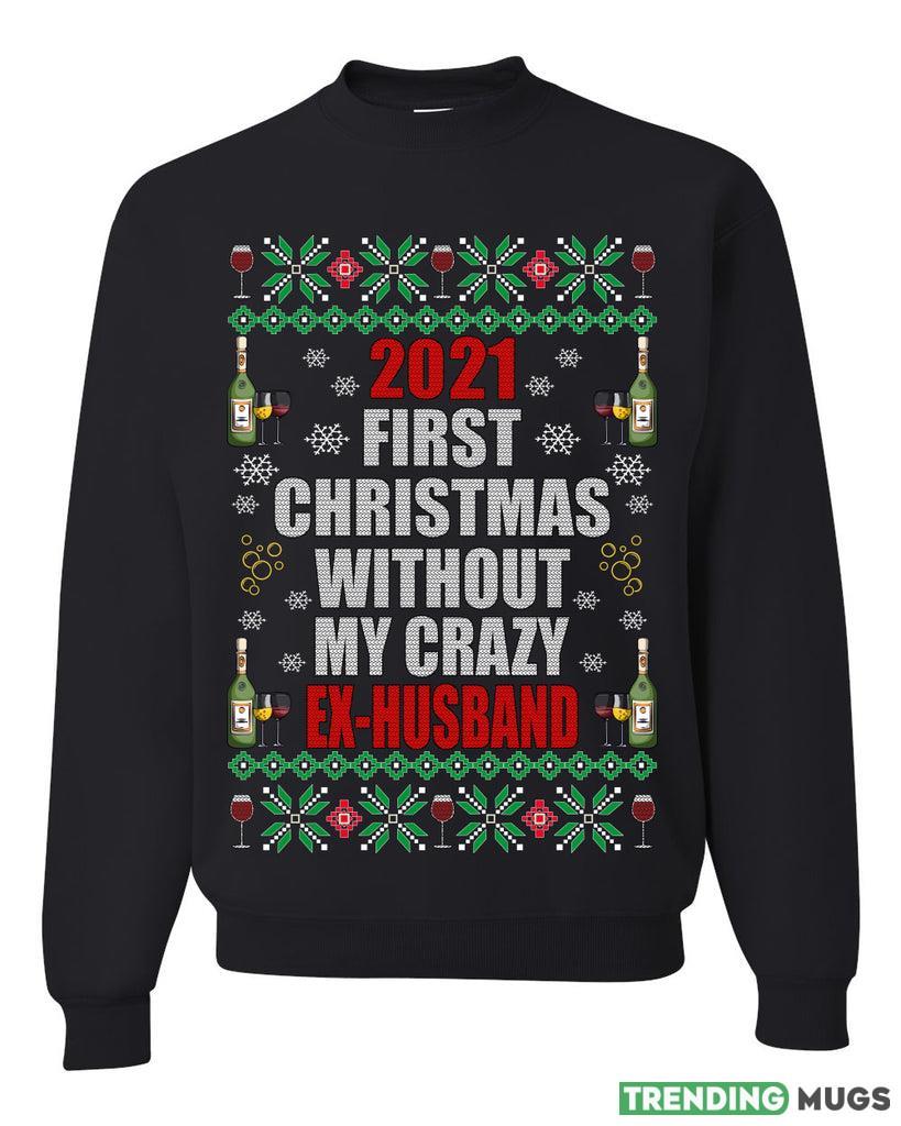 First Christmas Without My Crazy Ex-Husband Merry Sweater Sweatshirt For Men And Women Gift Ugly Christmas - First Christmas Without My Crazy Ex-Husband Merry Ugly Christmas Sweater Sweatshirt_1 First Christmas Without My Crazy Ex-Husband Merry Sweater Sweatshirt For Men And Women Gift Ugly Christmas - First Christmas Without My Crazy Ex-Husband Merry Ugly Christmas Sweater Sweatshirt_1
