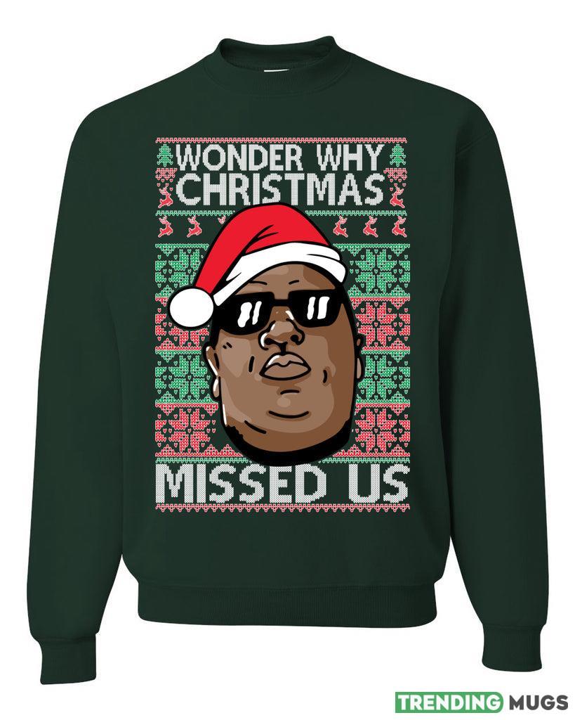 Funny Biggie Wonder Why Christmas Missed Us Sweater Sweatshirt For Men And Women Gift Ugly Christmas Dark Shirt Funny Biggie Wonder Why Christmas Missed Us Sweater Sweatshirt For Men And Women Gift Ugly Christmas Dark Shirt