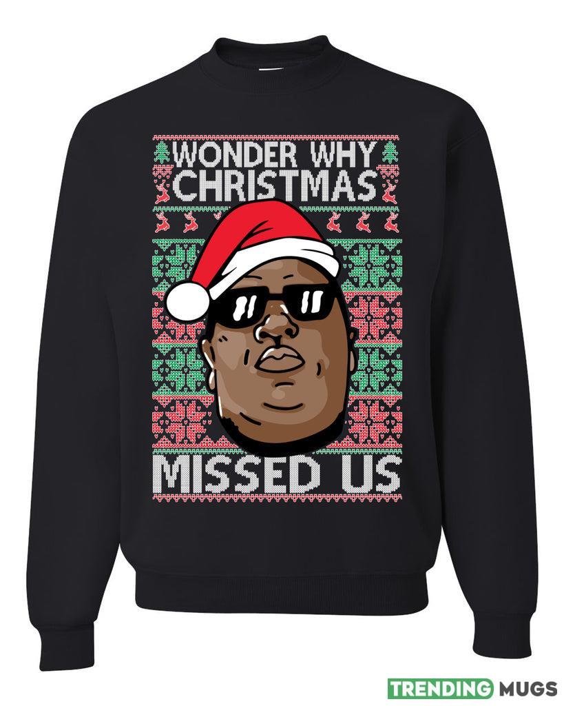Funny Biggie Wonder Why Christmas Missed Us Sweater Sweatshirt For Men And Women Gift Ugly Christmas - Funny Biggie Wonder Why Christmas Missed Us Ugly Christmas Sweater Sweatshirt_1 Funny Biggie Wonder Why Christmas Missed Us Sweater Sweatshirt For Men And Women Gift Ugly Christmas - Funny Biggie Wonder Why Christmas Missed Us Ugly Christmas Sweater Sweatshirt_1