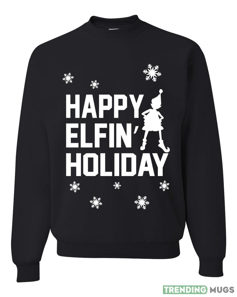 Happy Elfin Holiday Merry Sweater Sweatshirt For Men And Women Gift Ugly Christmas - Happy Elfin Holiday Merry Ugly Christmas Sweater Sweatshirt_1 Happy Elfin Holiday Merry Sweater Sweatshirt For Men And Women Gift Ugly Christmas - Happy Elfin Holiday Merry Ugly Christmas Sweater Sweatshirt_1