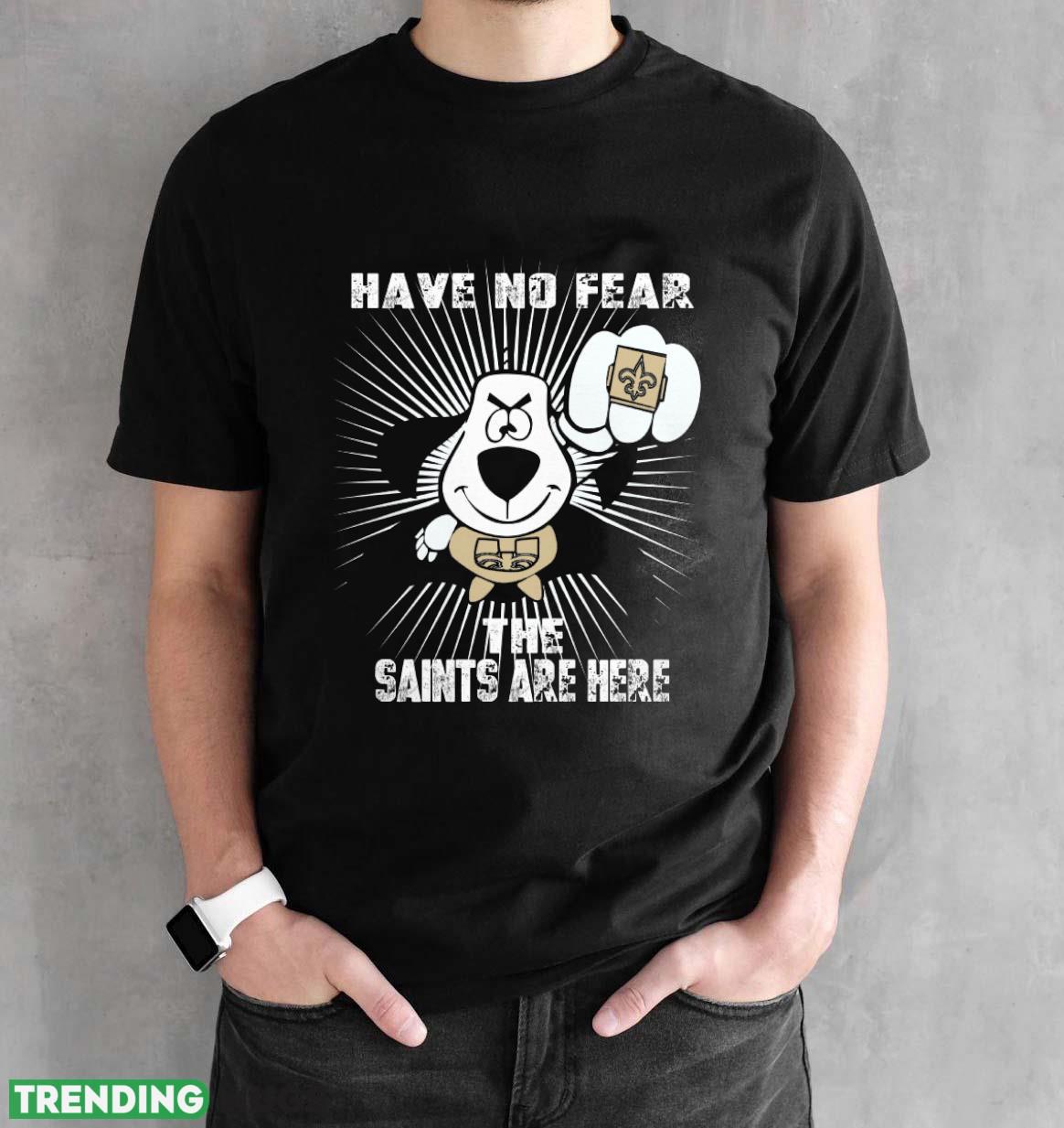 Have No Fear The New Orleans Saints Are Here Funny Black T Shirt Sweatshirt For Fans Dark Shirt Have No Fear The New Orleans Saints Are Here Funny Black T Shirt Sweatshirt For Fans Dark Shirt