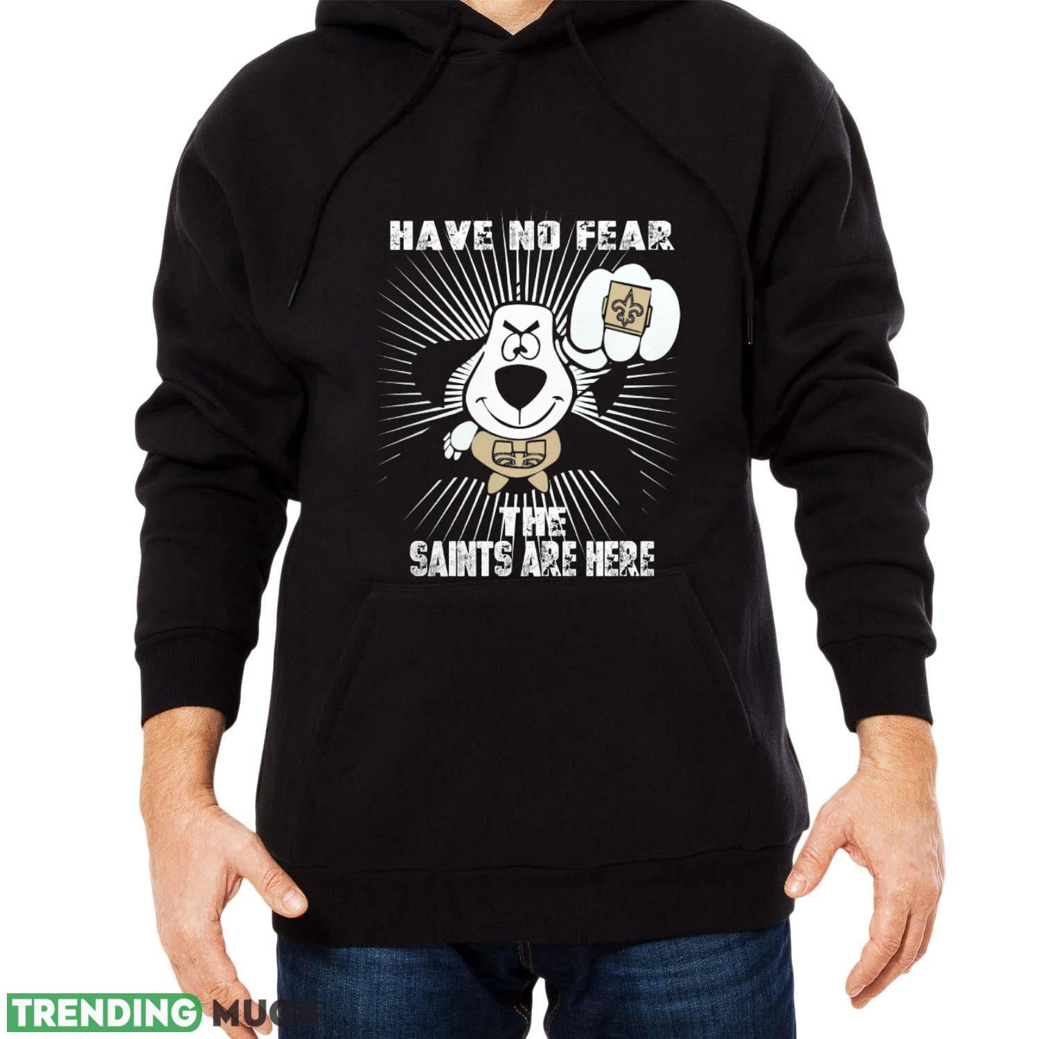 Have No Fear The New Orleans Saints Are Here Funny Black T Shirt Sweatshirt For Fans Dark Shirt Have No Fear The New Orleans Saints Are Here Funny Black T Shirt Sweatshirt For Fans Dark Shirt