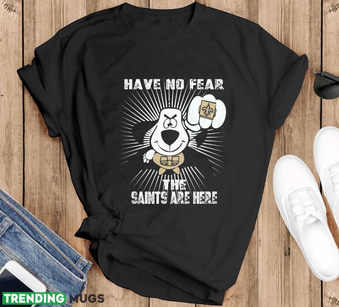 Have No Fear The New Orleans Saints Are Here Funny Black T Shirt Sweatshirt For Fans - Black T-Shirt Have No Fear The New Orleans Saints Are Here Funny Black T Shirt Sweatshirt For Fans - Black T-Shirt