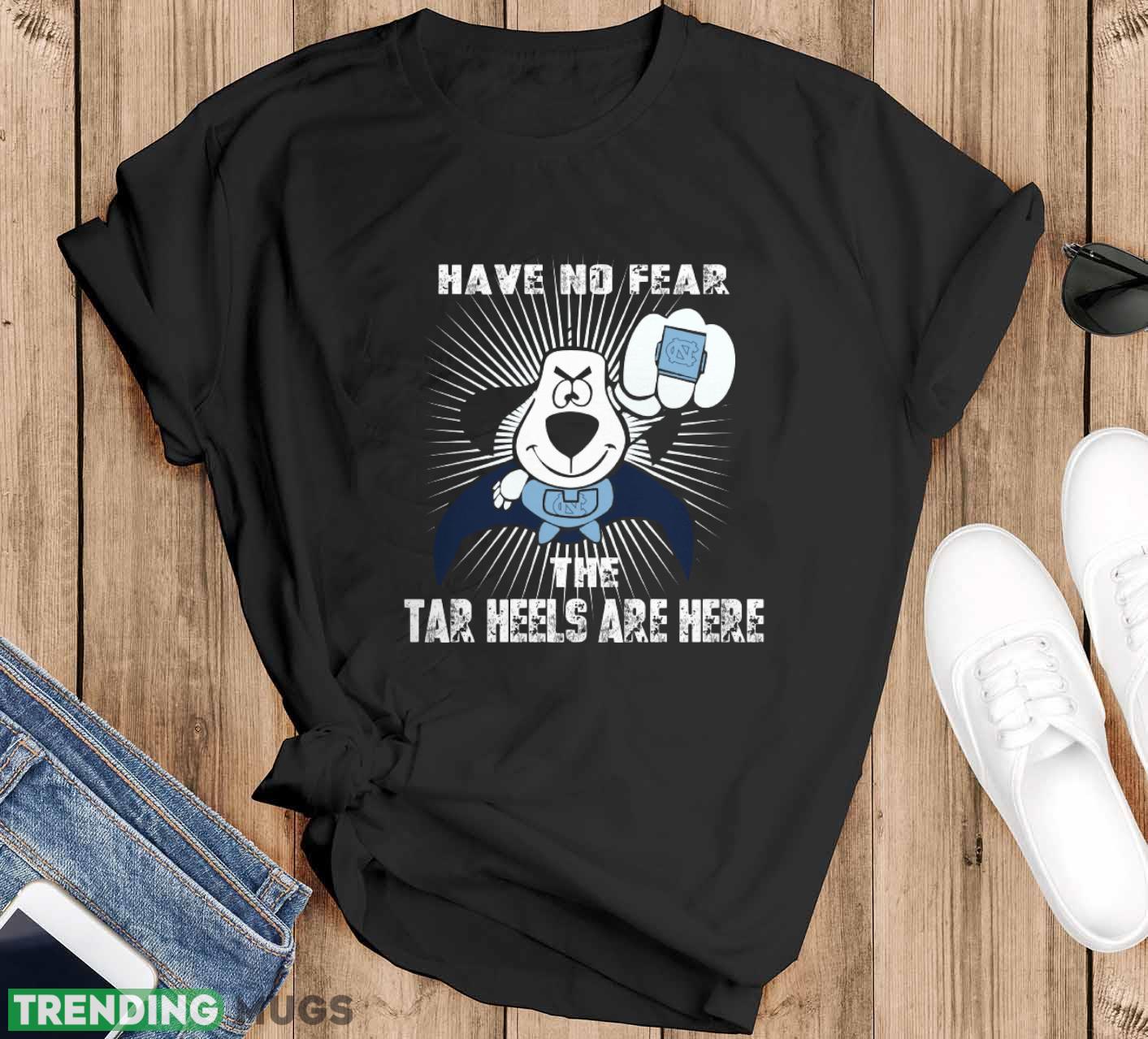 Have No Fear The North Carolina Tar Heels Are Here Funny Black T Shirt Sweatshirt For Fans - Black T-Shirt