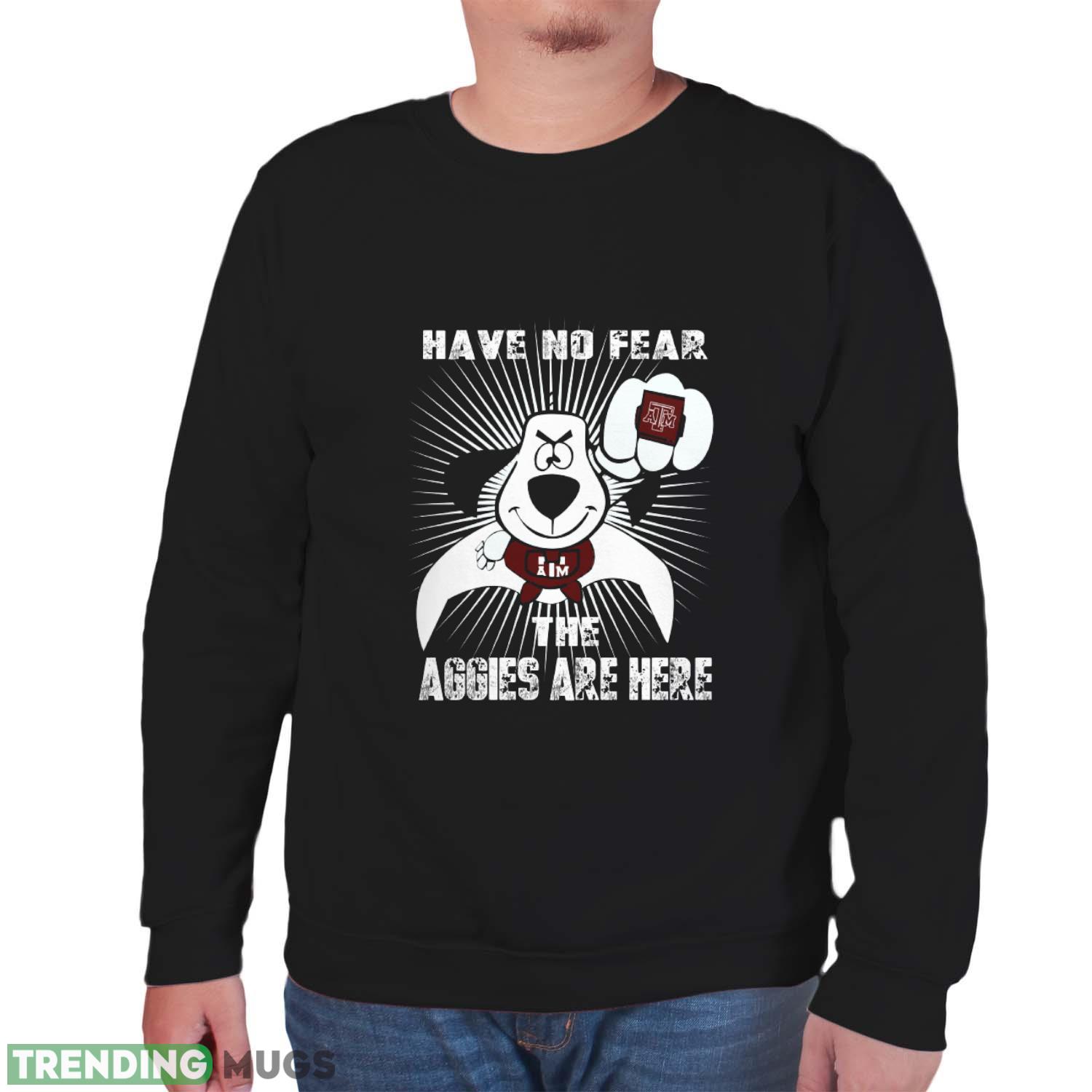Have No Fear The Texas A&M Aggies Are Here Funny Black T Shirt Sweatshirt For Fans Dark Shirt Have No Fear The Texas A&M Aggies Are Here Funny Black T Shirt Sweatshirt For Fans Dark Shirt
