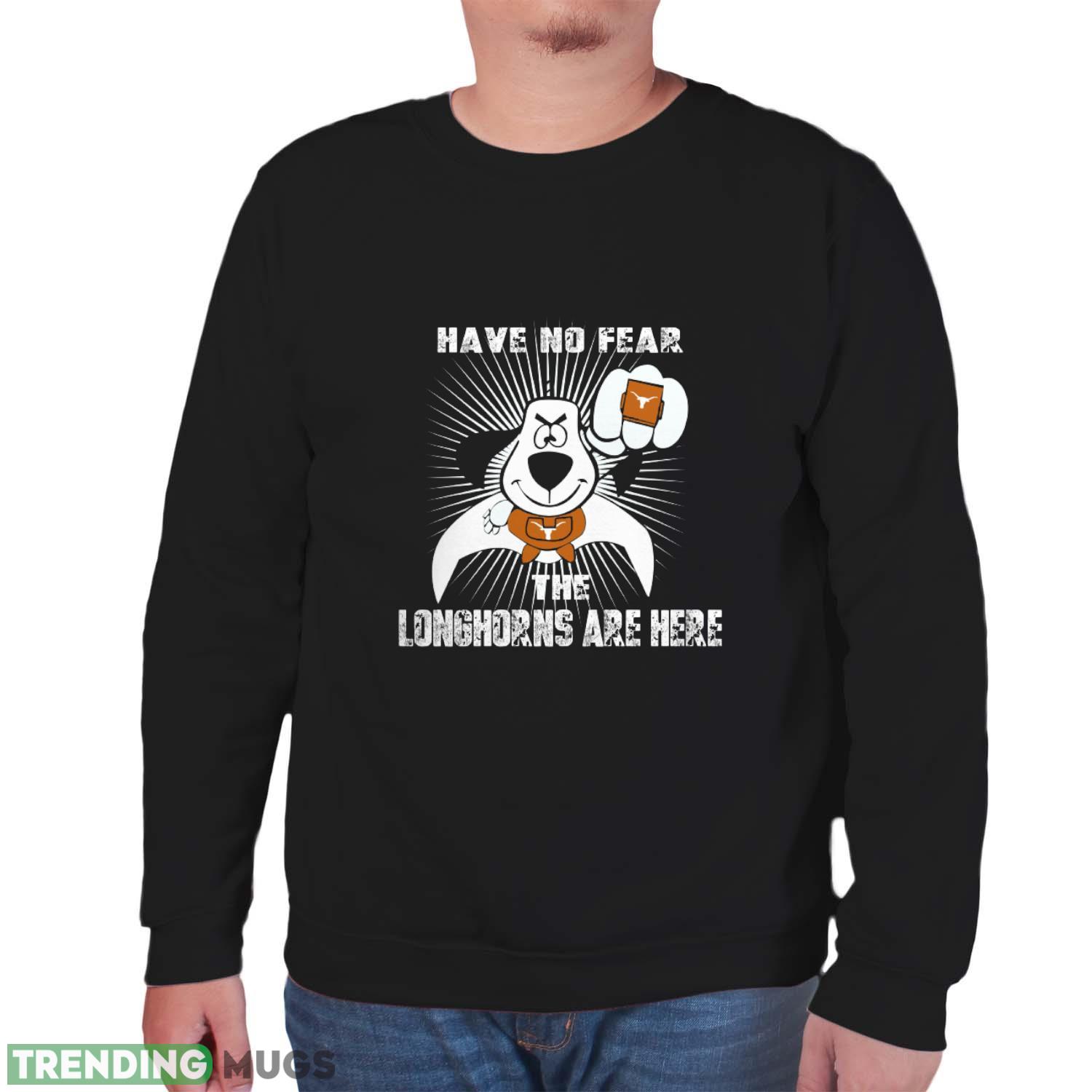 Have No Fear The Texas Longhorns Are Here Funny Black T Shirt Sweatshirt For Fans Dark Shirt Have No Fear The Texas Longhorns Are Here Funny Black T Shirt Sweatshirt For Fans Dark Shirt