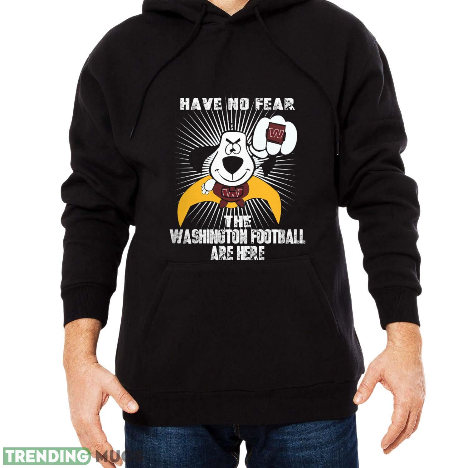 Have No Fear The Washington Football Team Are Here Funny Black T Shirt Sweatshirt For Fans Dark Shirt Have No Fear The Washington Football Team Are Here Funny Black T Shirt Sweatshirt For Fans Dark Shirt