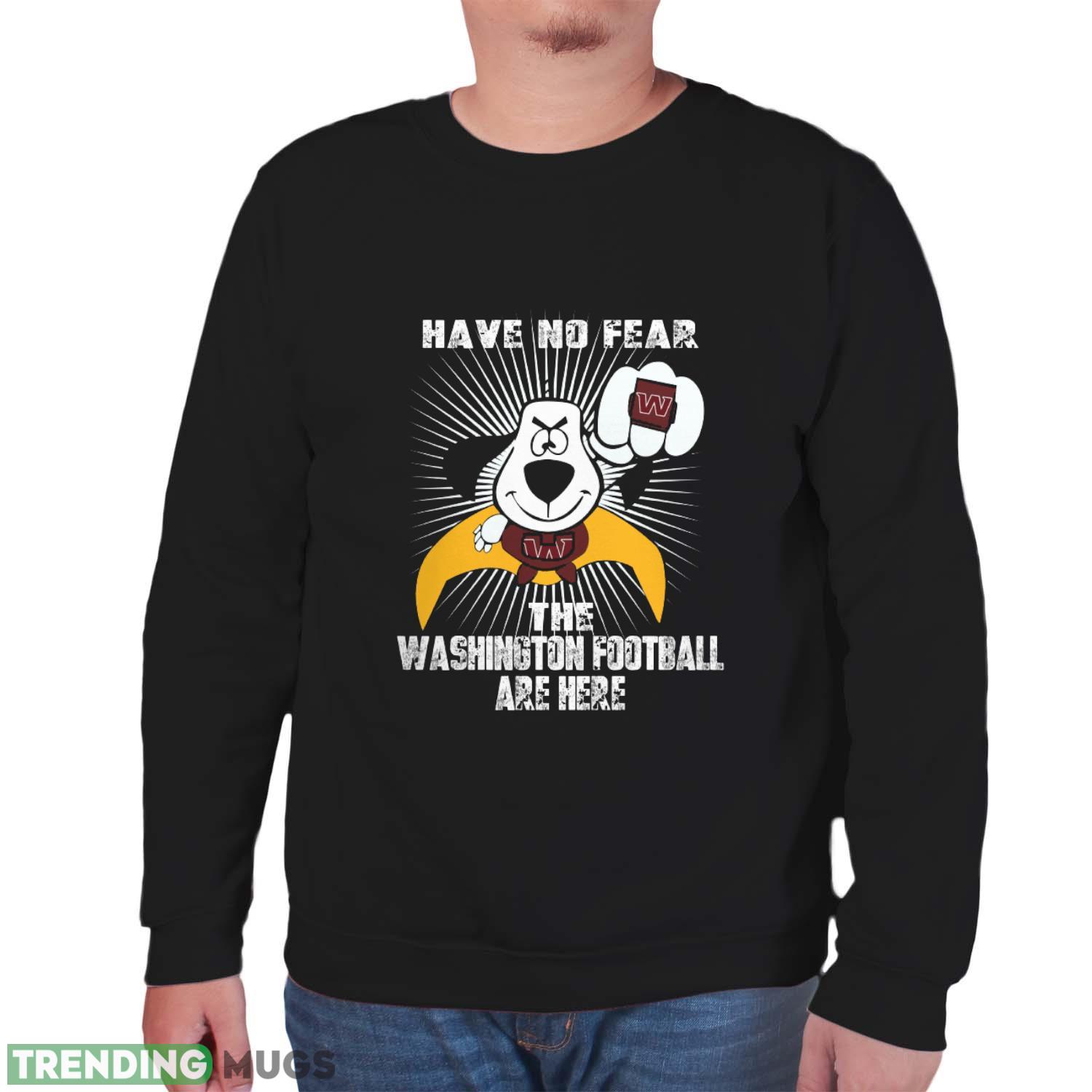 Have No Fear The Washington Football Team Are Here Funny Black T Shirt Sweatshirt For Fans Dark Shirt Have No Fear The Washington Football Team Are Here Funny Black T Shirt Sweatshirt For Fans Dark Shirt
