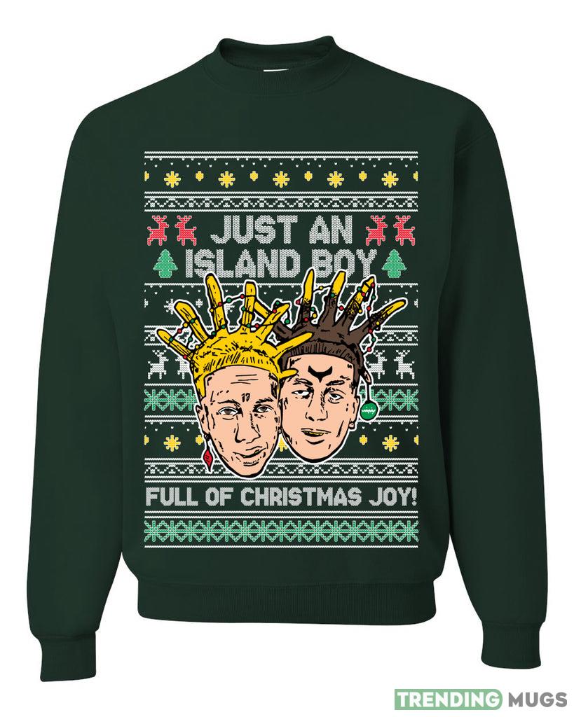 Just An Island Boy Full Of Christmas Joy! Sweater Sweatshirt For Men And Women Gift Ugly Christmas Dark Shirt Just An Island Boy Full Of Christmas Joy! Sweater Sweatshirt For Men And Women Gift Ugly Christmas Dark Shirt