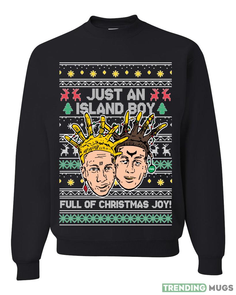 Just An Island Boy Full Of Christmas Joy! Sweater Sweatshirt For Men And Women Gift Ugly Christmas - Just An Island Boy Full Of Christmas Joy! Ugly Christmas Sweater Sweatshirt_1 Just An Island Boy Full Of Christmas Joy! Sweater Sweatshirt For Men And Women Gift Ugly Christmas - Just An Island Boy Full Of Christmas Joy! Ugly Christmas Sweater Sweatshirt_1