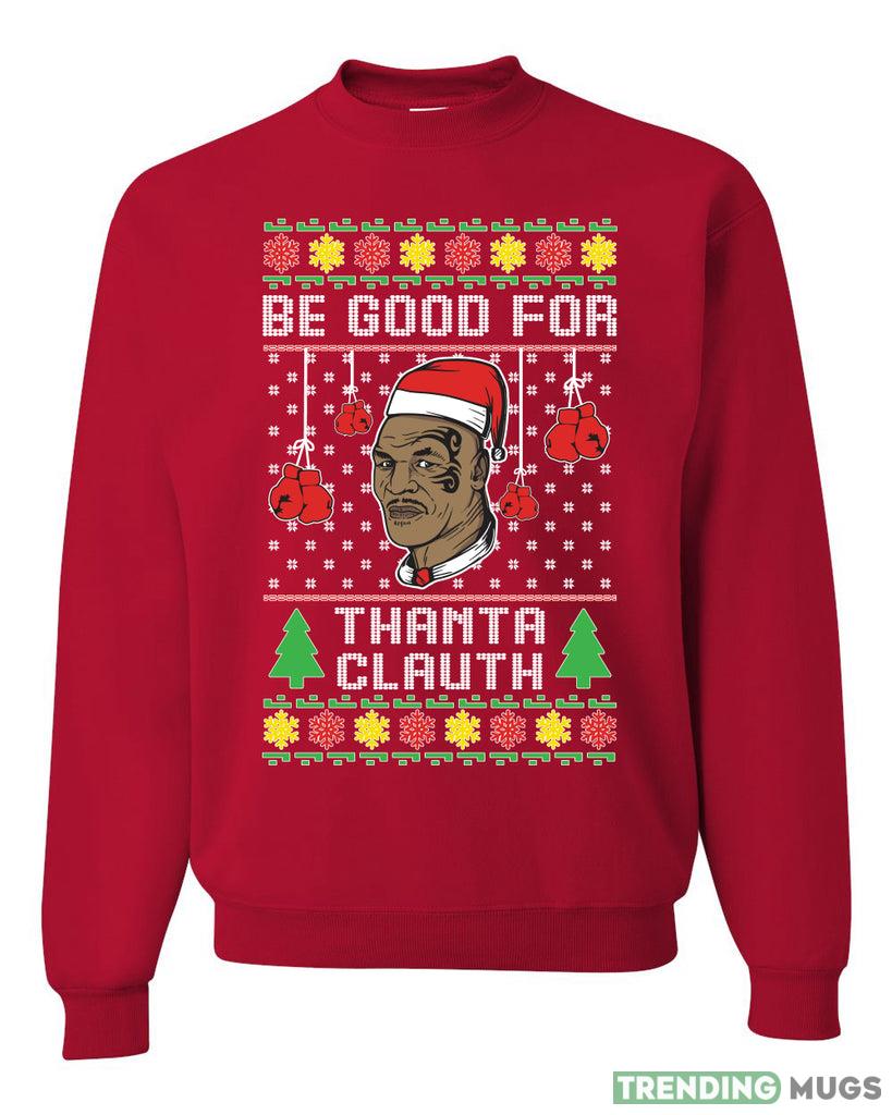 Mike Tyson Be Good for Thanta Clauth Merry Sweater Sweatshirt For Men And Women Gift Ugly Christmas - Mike Tyson Be Good for Thanta Clauth Merry Ugly Christmas Sweater Sweatshirt_1 Mike Tyson Be Good for Thanta Clauth Merry Sweater Sweatshirt For Men And Women Gift Ugly Christmas - Mike Tyson Be Good for Thanta Clauth Merry Ugly Christmas Sweater Sweatshirt_1
