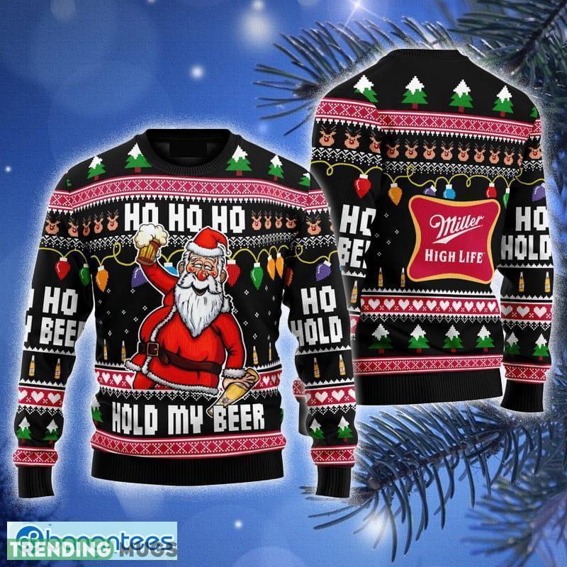 Miller High Life Black Hold My Beer Ugly Sweater Beer Ho Ho Ho For Men And Women Gift Christmas Santa Funny - Miller High Life Black Hold My Beer Ugly Sweater Beer Ho Ho Ho For Men And Women Gift Christmas Santa Funny Miller High Life Black Hold My Beer Ugly Sweater Beer Ho Ho Ho For Men And Women Gift Christmas Santa Funny - Miller High Life Black Hold My Beer Ugly Sweater Beer Ho Ho Ho For Men And Women Gift Christmas Santa Funny