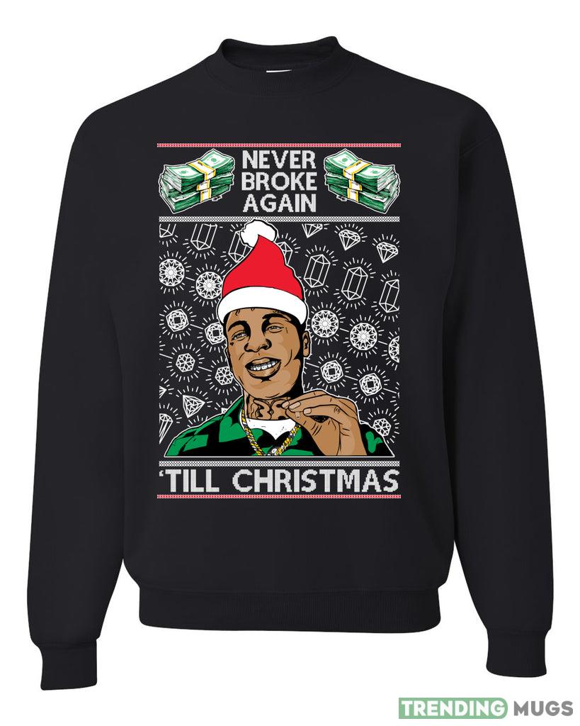Never Broke Again 'Til Christmas Sweater Sweatshirt For Men And Women Gift Ugly Christmas Dark Shirt Never Broke Again 'Til Christmas Sweater Sweatshirt For Men And Women Gift Ugly Christmas - Never Broke Again 'Til Christmas Ugly Christmas Sweater Sweatshirt_1
