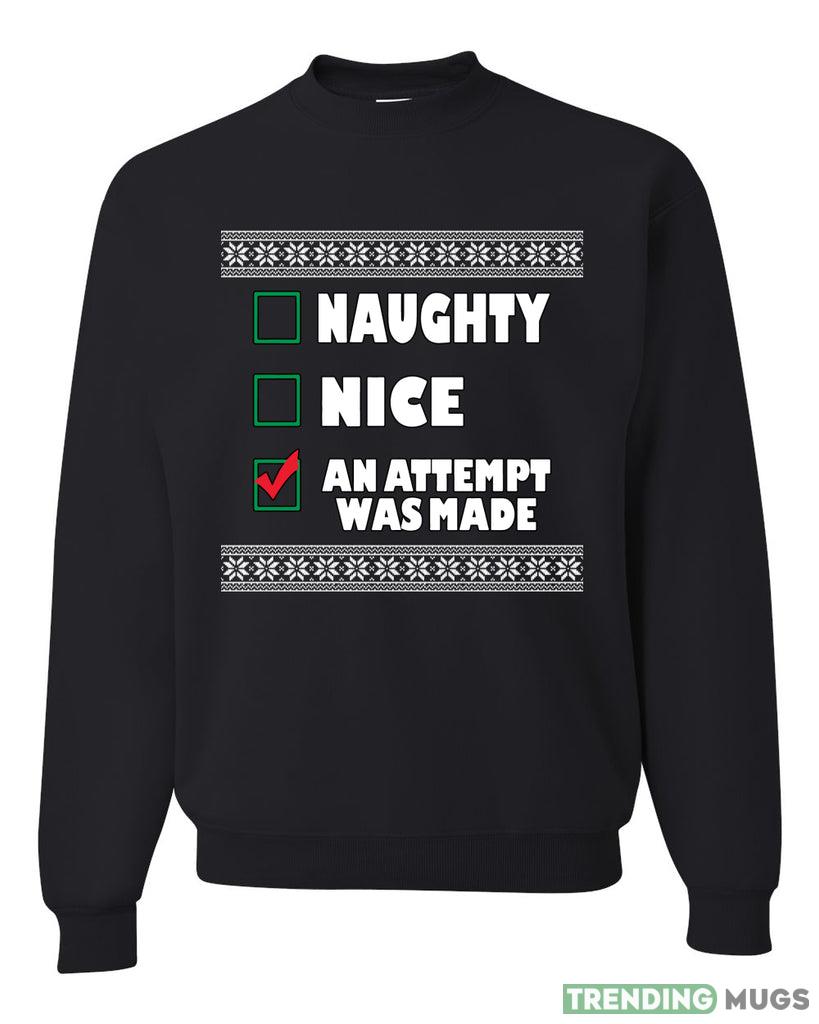 Nice Naughty an Attempt was Made Xmas Sweater Sweatshirt For Men And Women Gift Ugly Christmas Dark Shirt Nice Naughty an Attempt was Made Xmas Sweater Sweatshirt For Men And Women Gift Ugly Christmas Dark Shirt