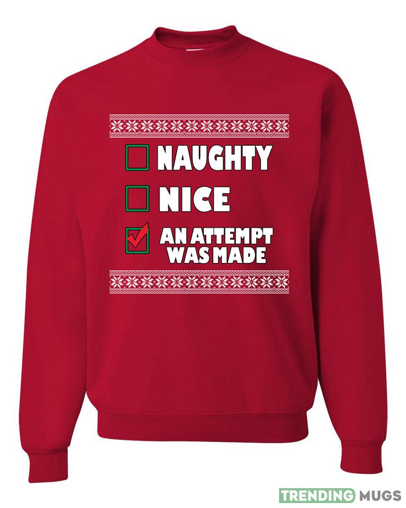 Nice Naughty an Attempt was Made Xmas Sweater Sweatshirt For Men And Women Gift Ugly Christmas - Nice Naughty an Attempt was Made Xmas Ugly Christmas Sweater Sweatshirt_1 Nice Naughty an Attempt was Made Xmas Sweater Sweatshirt For Men And Women Gift Ugly Christmas - Nice Naughty an Attempt was Made Xmas Ugly Christmas Sweater Sweatshirt_1