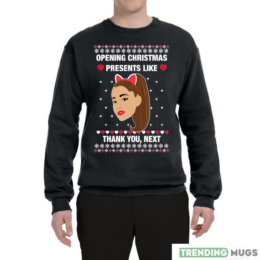 Opening Christmas Presents Like Thank You, Next Sweater Sweatshirt For Men And Women Gift Ugly Christmas - Opening Christmas Presents Like Thank You, Next Ugly Christmas Sweater Sweatshirt_1 Opening Christmas Presents Like Thank You, Next Sweater Sweatshirt For Men And Women Gift Ugly Christmas - Opening Christmas Presents Like Thank You, Next Ugly Christmas Sweater Sweatshirt_1
