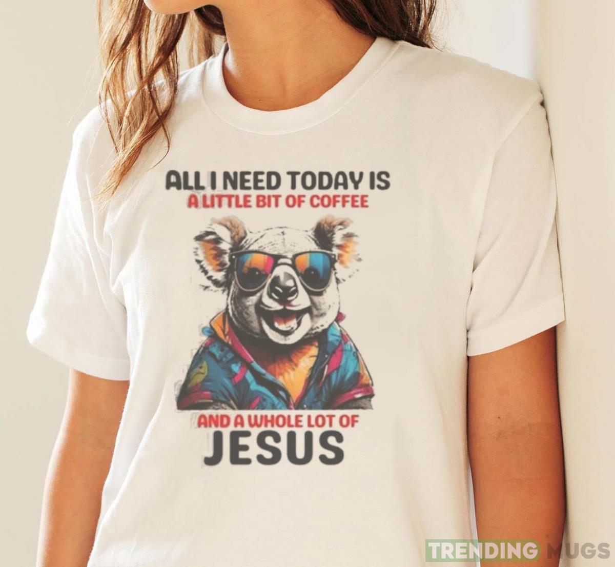 Otter All I Need Today Is A Little Bit Of Coffee And A Whole Lot Of Jesus Shirt Light Shirt Otter All I Need Today Is A Little Bit Of Coffee And A Whole Lot Of Jesus Shirt Light Shirt