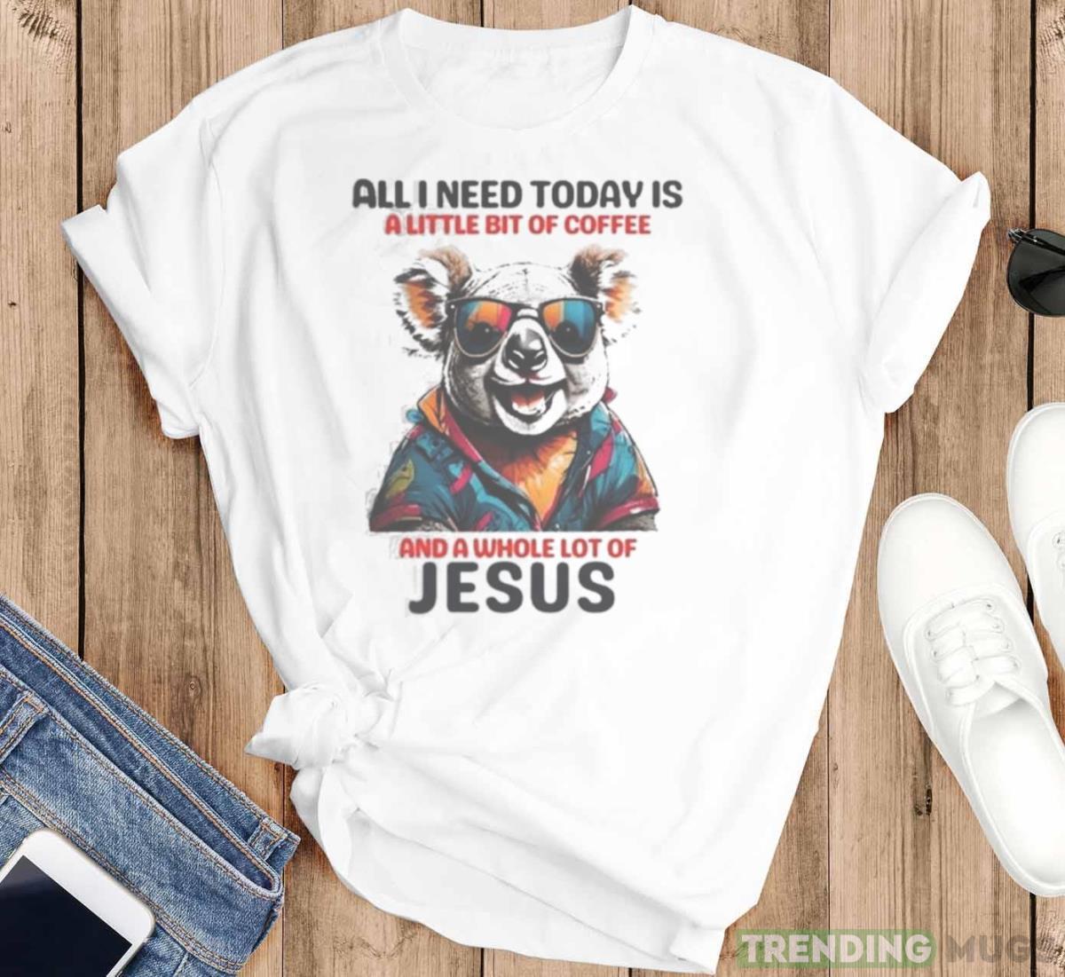 Otter All I Need Today Is A Little Bit Of Coffee And A Whole Lot Of Jesus Shirt Light Shirt Otter All I Need Today Is A Little Bit Of Coffee And A Whole Lot Of Jesus Shirt Light Shirt