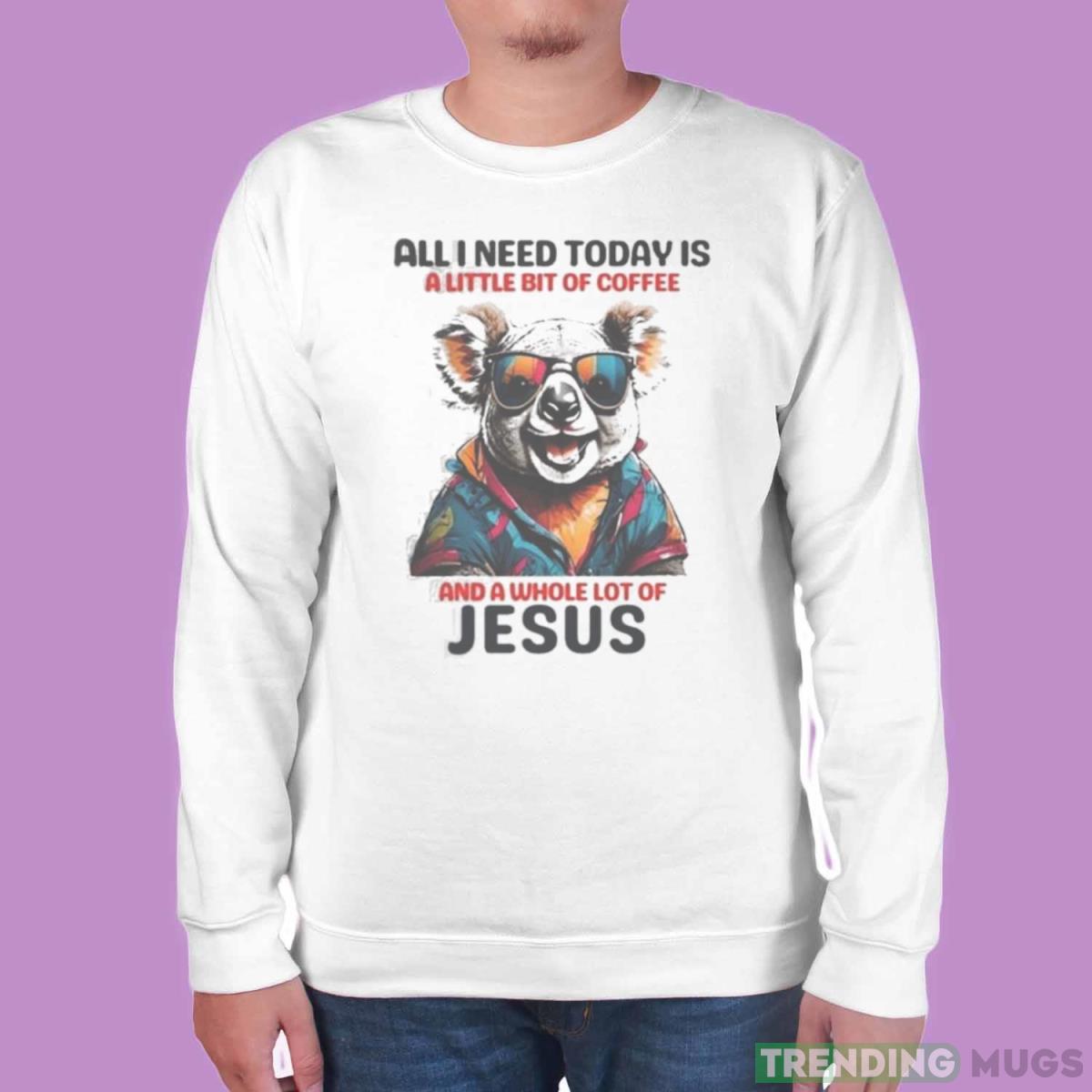 Otter All I Need Today Is A Little Bit Of Coffee And A Whole Lot Of Jesus Shirt Light Shirt Otter All I Need Today Is A Little Bit Of Coffee And A Whole Lot Of Jesus Shirt Light Shirt