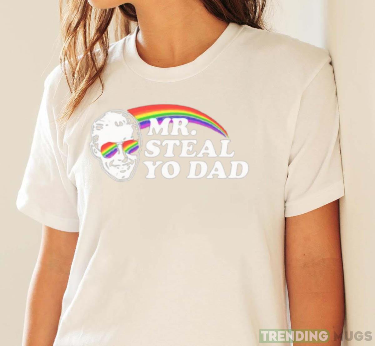 Rainbow Mr steal yo dad shirt Light Shirt Rainbow Mr steal yo dad shirt Light Shirt