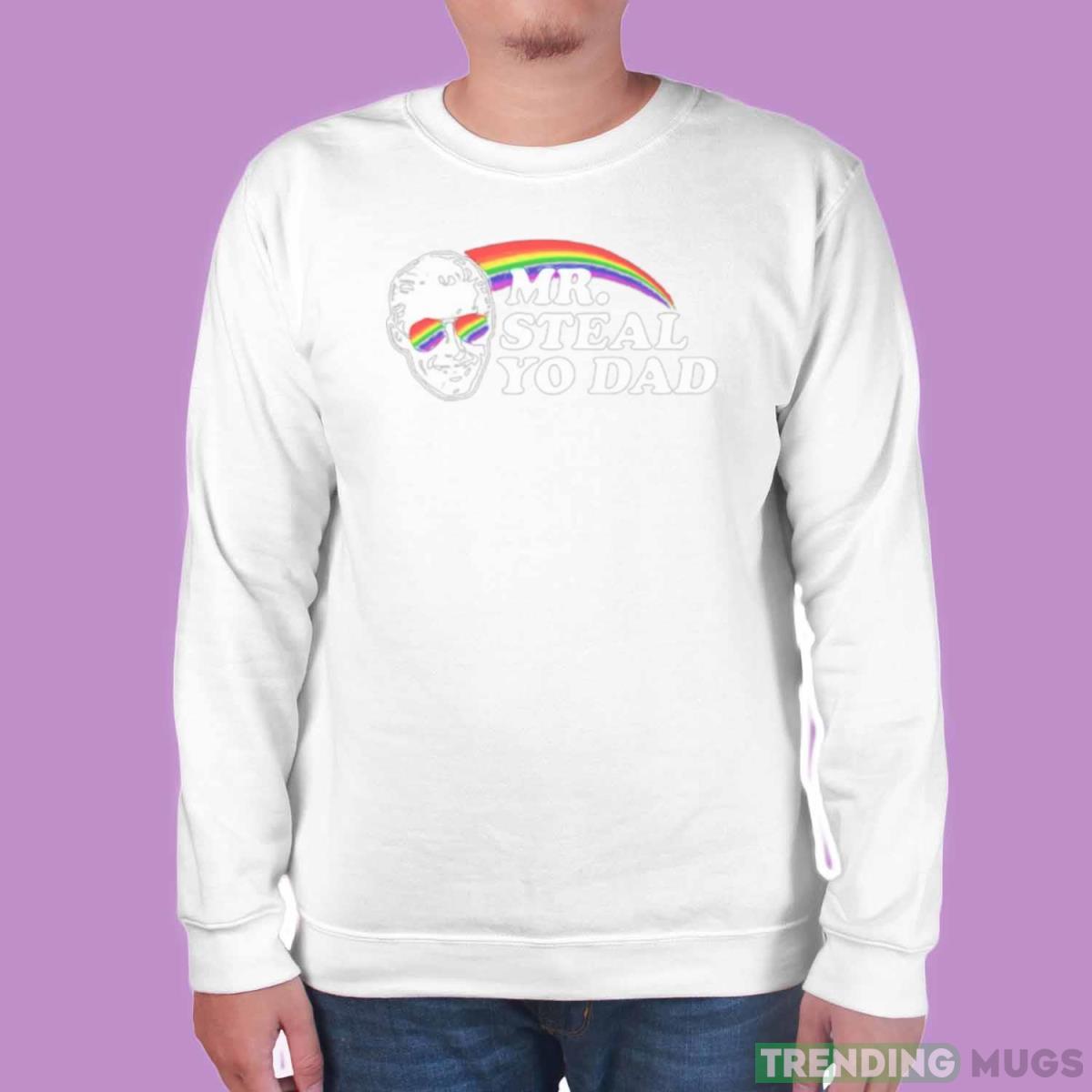 Rainbow Mr steal yo dad shirt Light Shirt Rainbow Mr steal yo dad shirt Light Shirt