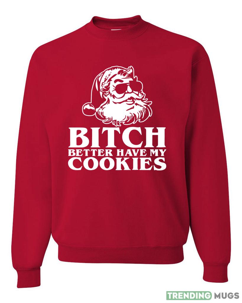 Santa Bitch Better Have My Cookies Sweater Sweatshirt For Men And Women Gift Ugly Christmas - Santa Bitch Better Have My Cookies Ugly Christmas Sweater Sweatshirt_1 Santa Bitch Better Have My Cookies Sweater Sweatshirt For Men And Women Gift Ugly Christmas - Santa Bitch Better Have My Cookies Ugly Christmas Sweater Sweatshirt_1