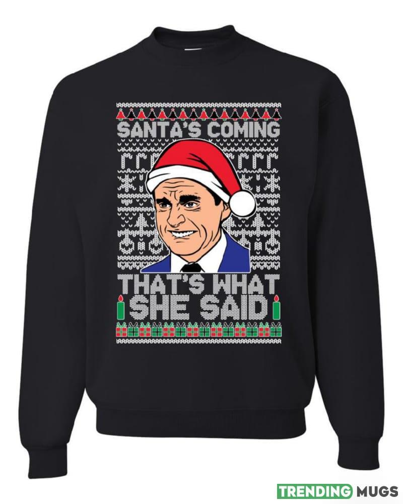 Santas Coming That's What She Said Michael Scott Merry T Shirt Sweatshirt For Men And Women Gift Ugly Christmas Dark Shirt Santas Coming That's What She Said Michael Scott Merry T Shirt Sweatshirt For Men And Women Gift Ugly Christmas Dark Shirt