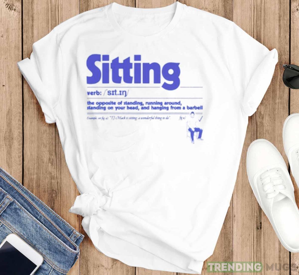 Sitting the opposite of standing runing around shirt Light Shirt Sitting the opposite of standing runing around shirt Light Shirt