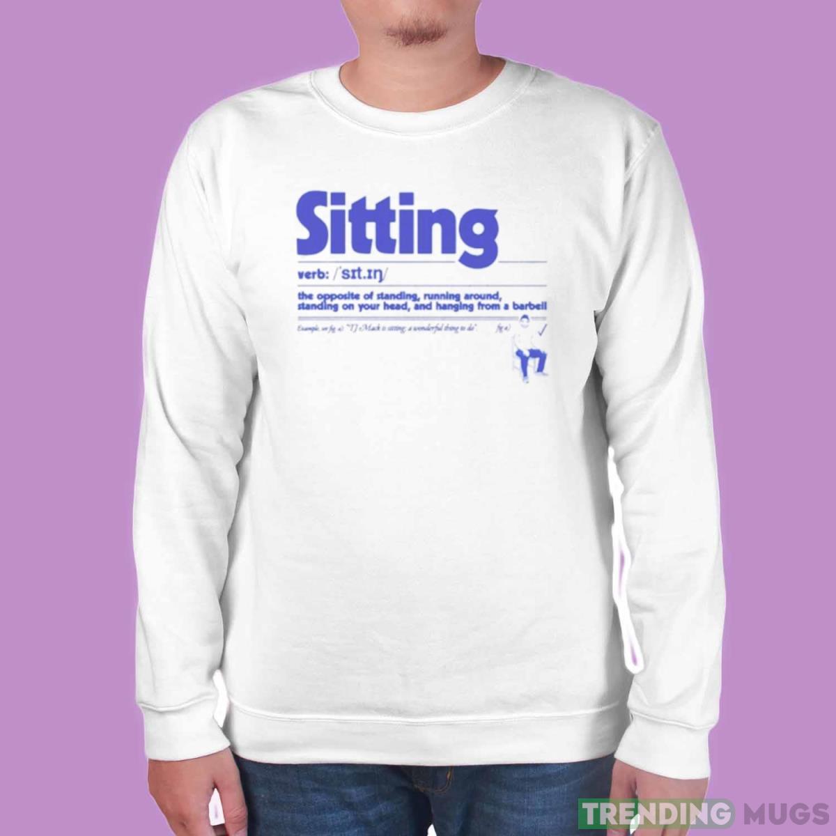 Sitting the opposite of standing runing around shirt Light Shirt Sitting the opposite of standing runing around shirt Light Shirt