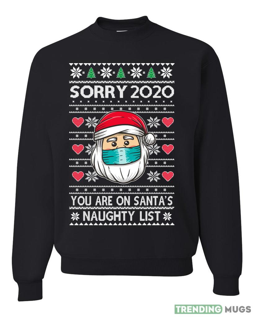 Sorry You are on Santa's Naughty List Sweater Sweatshirt For Men And Women Gift Ugly Christmas Dark Shirt Sorry You are on Santa's Naughty List Sweater Sweatshirt For Men And Women Gift Ugly Christmas Dark Shirt