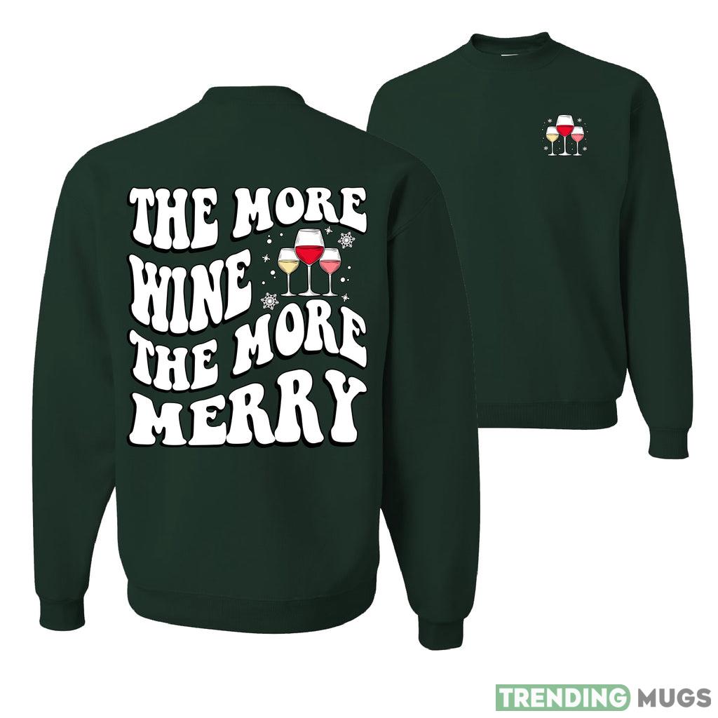 The More Wine The More Merry Sweater Sweatshirt For Men And Women Gift Ugly Christmas Dark Shirt The More Wine The More Merry Sweater Sweatshirt For Men And Women Gift Ugly Christmas Dark Shirt