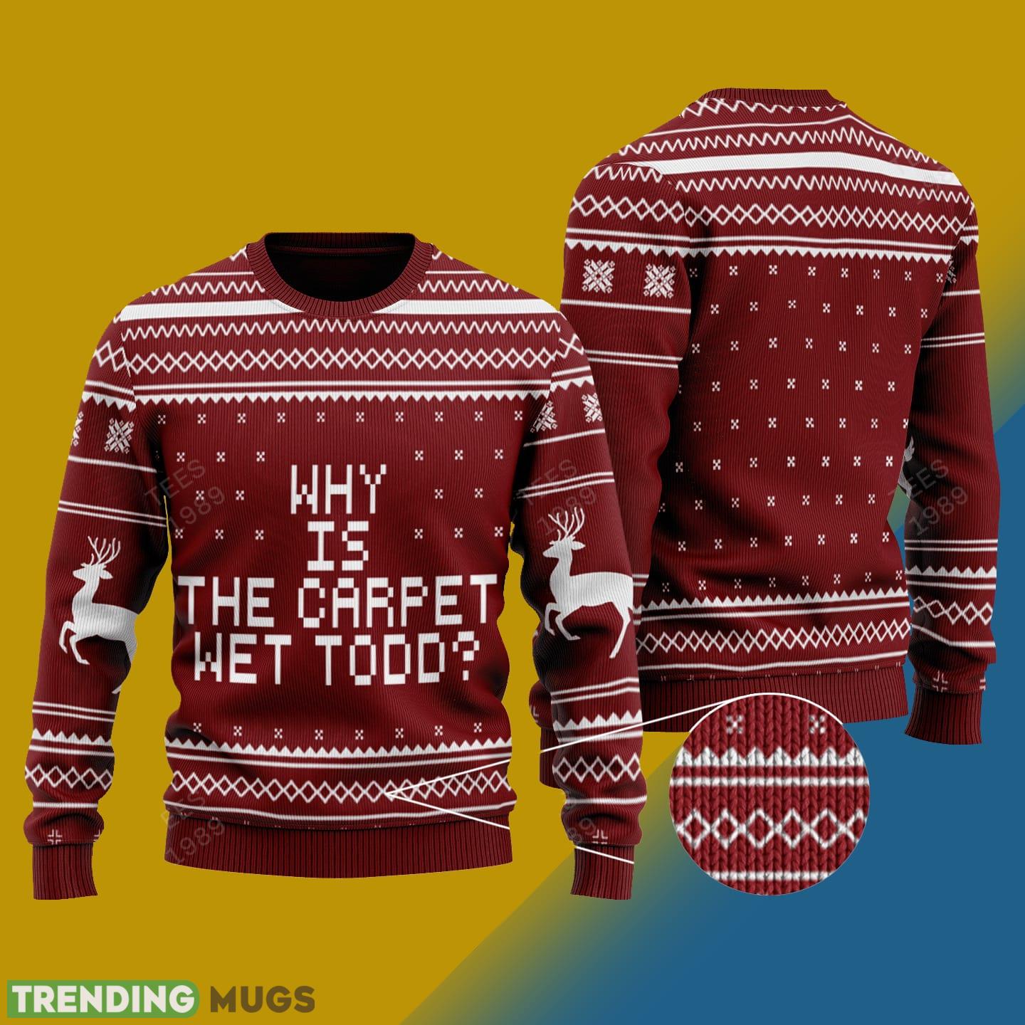 Why is The Carpet Wet Todd Knitted Xmas Sweater Gift Men And Women - Why is The Carpet Wet Todd Why is The Carpet Wet Todd Knitted Xmas Sweater Gift Men And Women - Why is The Carpet Wet Todd