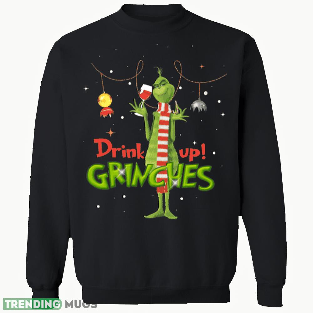 drink up grinches its christmas gift sweatshirt, t shirt gift funny christmas - drink up grinches its christmas gift sweatshirt, t shirt gift funny christmas drink up grinches its christmas gift sweatshirt, t shirt gift funny christmas - drink up grinches its christmas gift sweatshirt, t shirt gift funny christmas