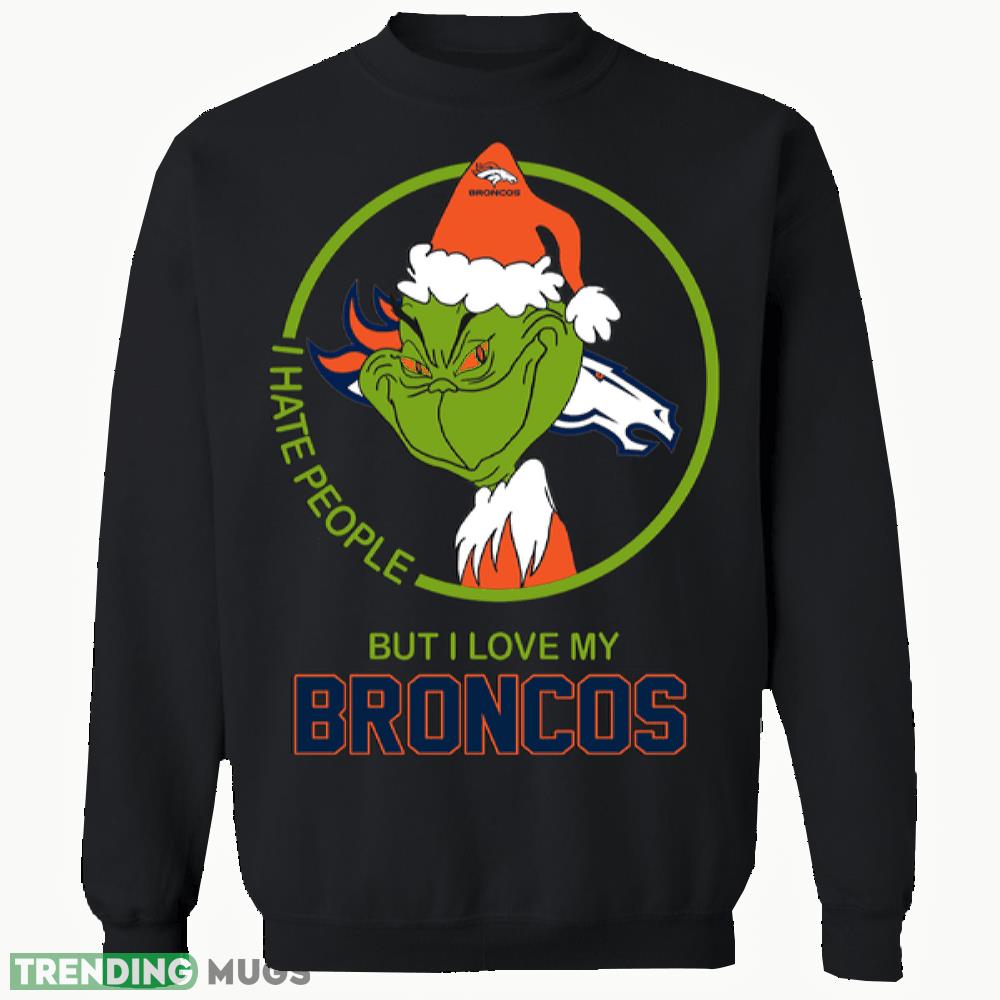 santa grinch i hate people but i love my broncos sweatshirt, t shirt gift funny christmas - santa grinch i hate people but i love my broncos sweatshirt, t shirt gift funny christmas santa grinch i hate people but i love my broncos sweatshirt, t shirt gift funny christmas - santa grinch i hate people but i love my broncos sweatshirt, t shirt gift funny christmas