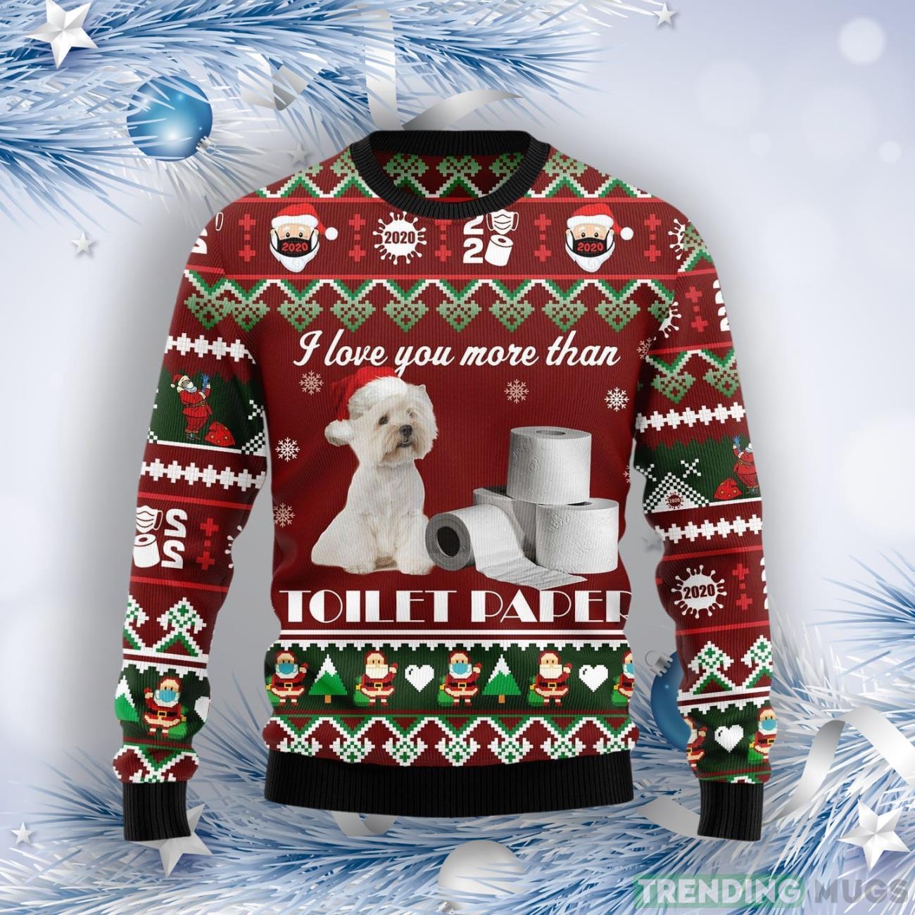 West Highland White Terrier I Love You More Than Toilet Paper Ugly Christmas Sweater Product Photo 1 West Highland White Terrier I Love You More Than Toilet Paper Ugly Christmas Sweater Product Photo 1