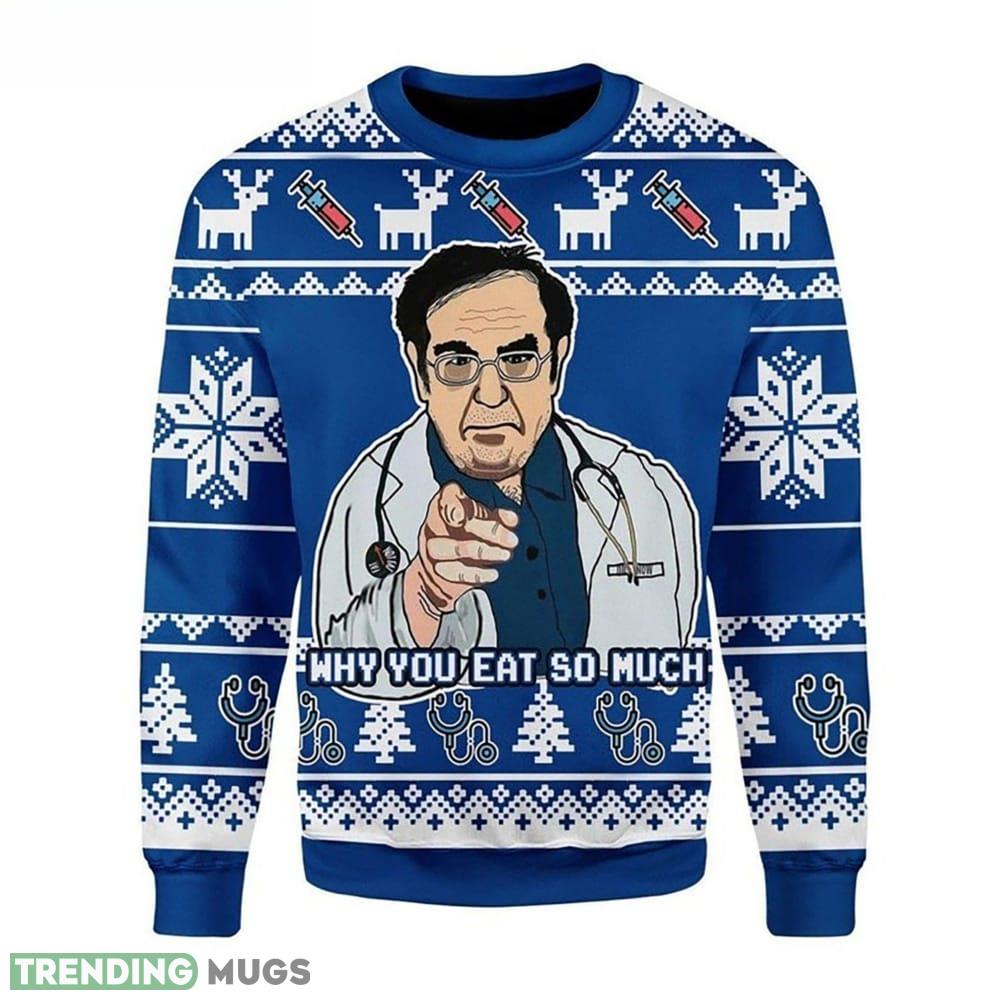 Why You Eat So Much 3D All Over Printed Doctor Xmas Christmas Gift For Men Women 3D Sweater - Why You Eat So Much 3D All Over Printed T-shirt, Doctor Ugly Christmas Sweater, Xmas Sweatshirt, Christmas Gift For Men Women_1 Why You Eat So Much 3D All Over Printed Doctor Xmas Christmas Gift For Men Women 3D Sweater - Why You Eat So Much 3D All Over Printed T-shirt, Doctor Ugly Christmas Sweater, Xmas Sweatshirt, Christmas Gift For Men Women_1