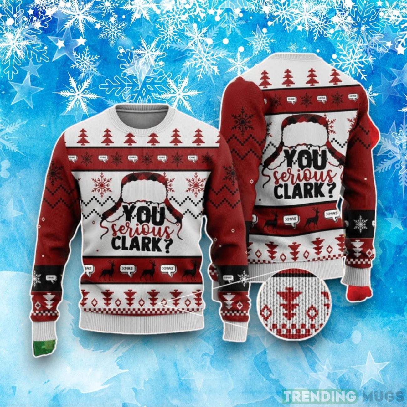 You Serious Clark For Unisex Ugly Christmas Sweater Product Photo 1 You Serious Clark For Unisex Ugly Christmas Sweater Product Photo 1