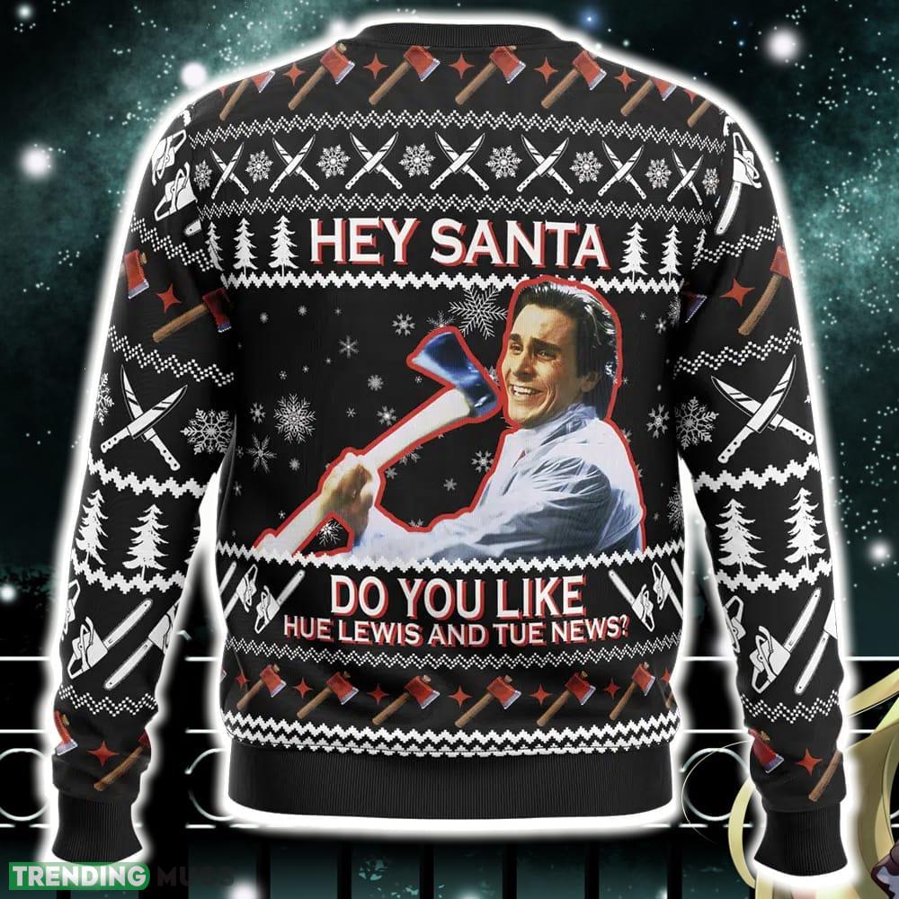 Hey Santa Do You Like Hue Lewis and Tue News American Psycho Ugly Christmas Sweater Funny Gift Ideas Christmas 3D Sweater Hey Santa Do You Like Hue Lewis and Tue News American Psycho Ugly Christmas Sweater Funny Gift Ideas Christmas 3D Sweater