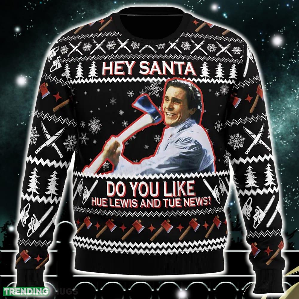 Hey Santa Do You Like Hue Lewis and Tue News American Psycho Ugly Christmas Sweater Funny Gift Ideas Christmas - Hey Santa Do You Like Hue Lewis and Tue News American Psycho Ugly Christmas Sweater_1 Hey Santa Do You Like Hue Lewis and Tue News American Psycho Ugly Christmas Sweater Funny Gift Ideas Christmas - Hey Santa Do You Like Hue Lewis and Tue News American Psycho Ugly Christmas Sweater_1