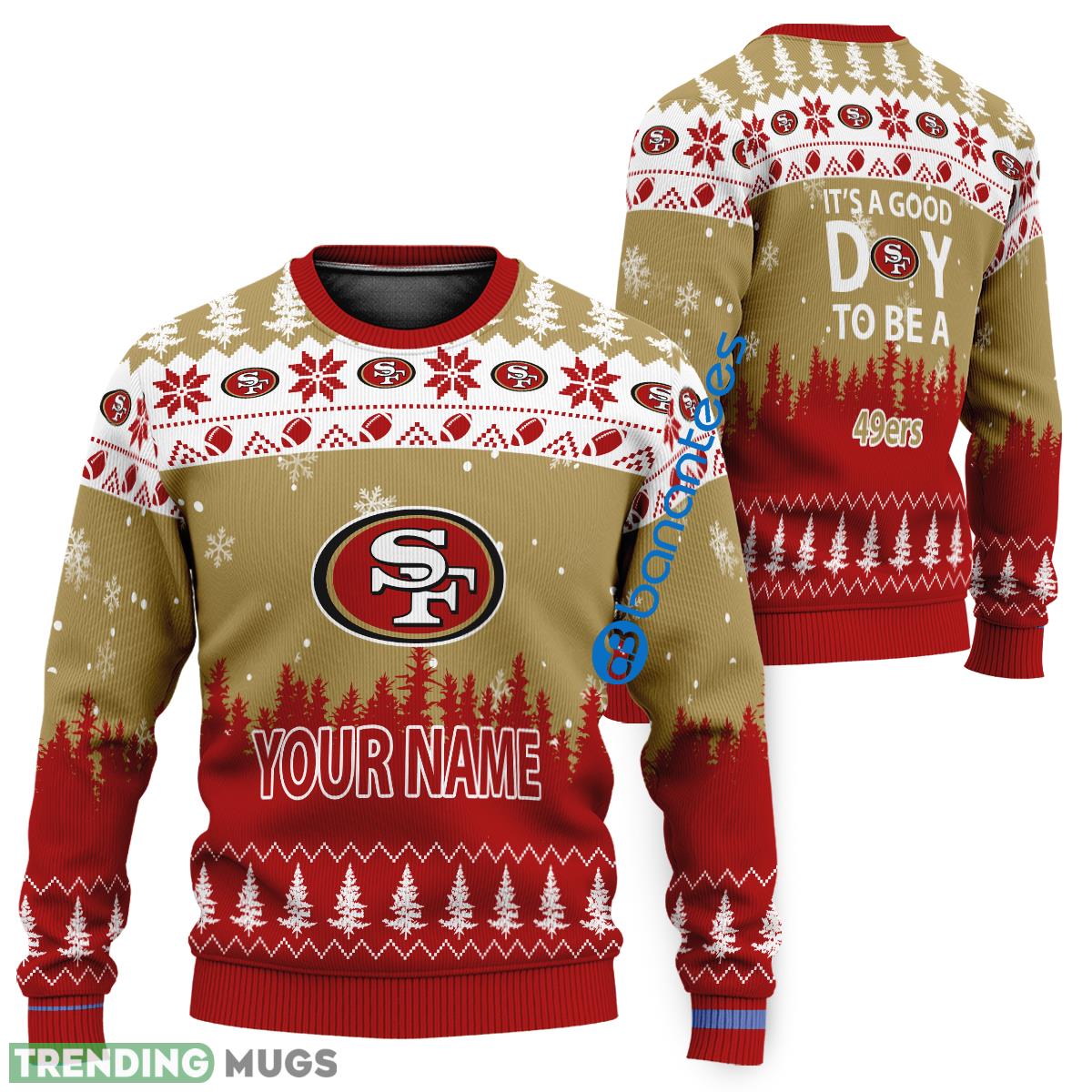 Personalized It A Good Day To Be A San Francisco 49ers Ugly Christmas 3D Sweater - Personalized It A Good Day To Be A San Francisco 49ers Ugly Christmas 3D Sweater Personalized It A Good Day To Be A San Francisco 49ers Ugly Christmas 3D Sweater - Personalized It A Good Day To Be A San Francisco 49ers Ugly Christmas 3D Sweater