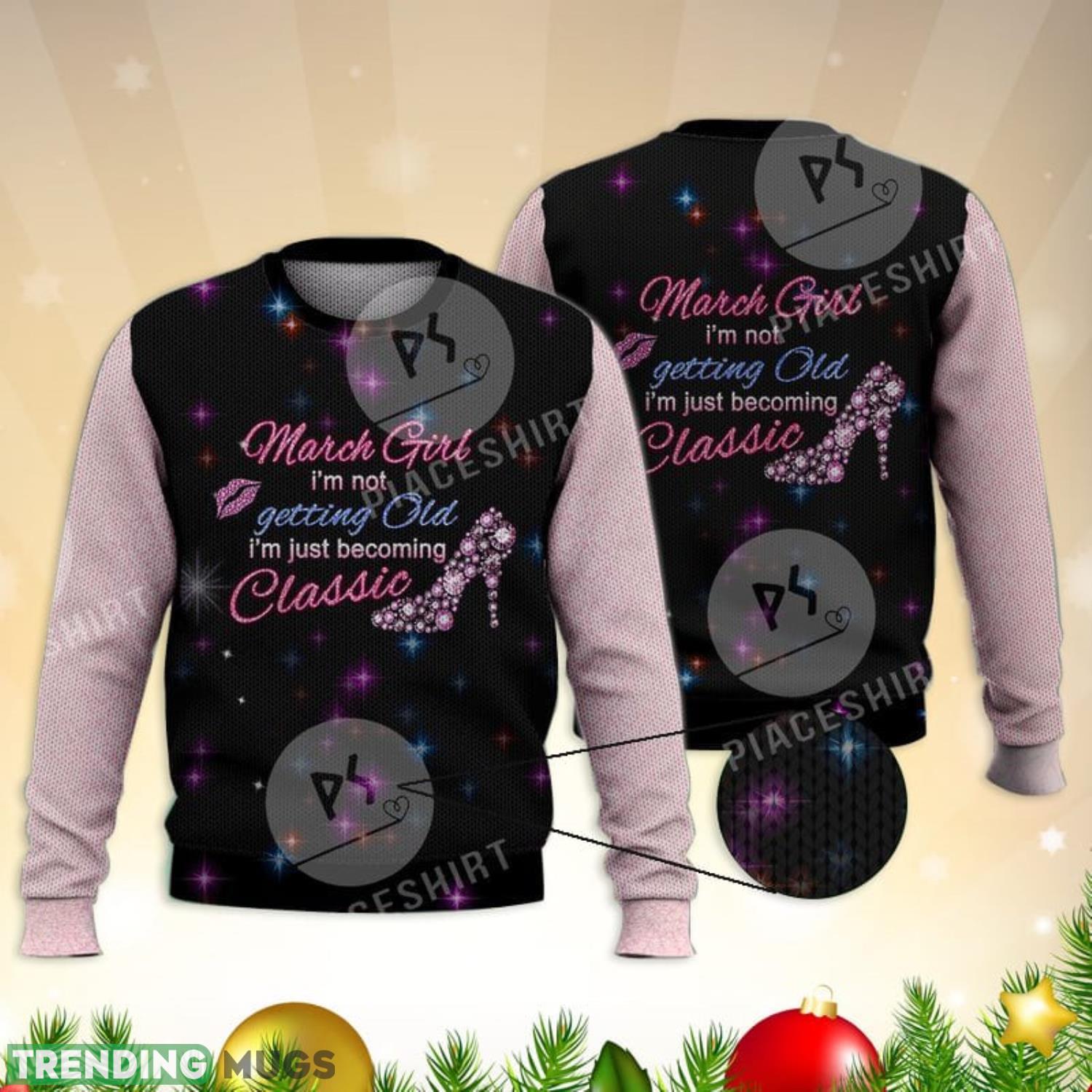 March Girl I’M Not Getting Old I’M Classic 3D Full Print Ugly Sweater Christmas Gift Sweater Product Photo 1