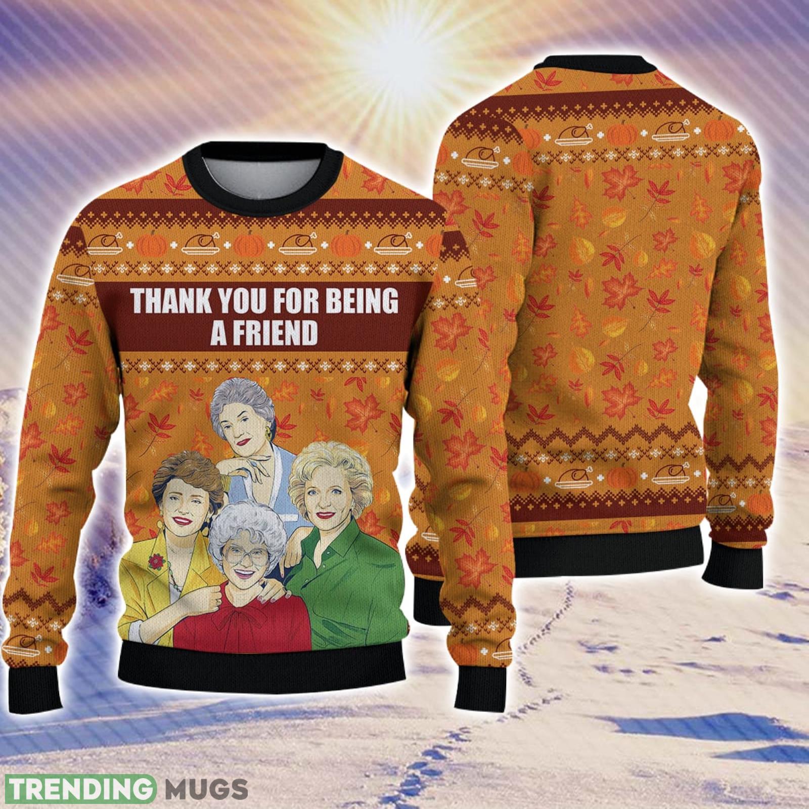Thanks For Being A Friend Christmas Gift For Holiday Golden Girls 3D Ugly Christmas Sweater Product Photo 1 Thanks For Being A Friend Christmas Gift For Holiday Golden Girls 3D Ugly Christmas Sweater Product Photo 1