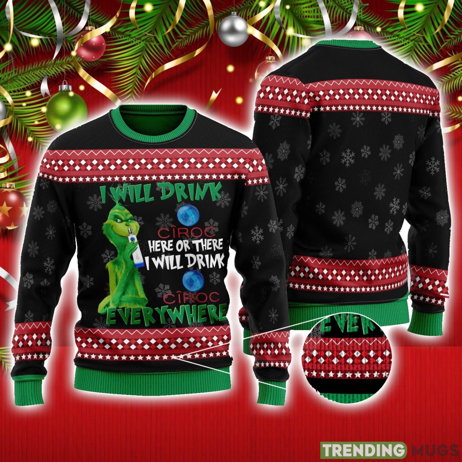 The Grinch I Will Drink Here Or There I Will Drink Ciroc Everywhere Ugly Christmas Sweater Xmas Christmas Gift Product Photo 1 The Grinch I Will Drink Here Or There I Will Drink Ciroc Everywhere Ugly Christmas Sweater Xmas Christmas Gift Product Photo 1