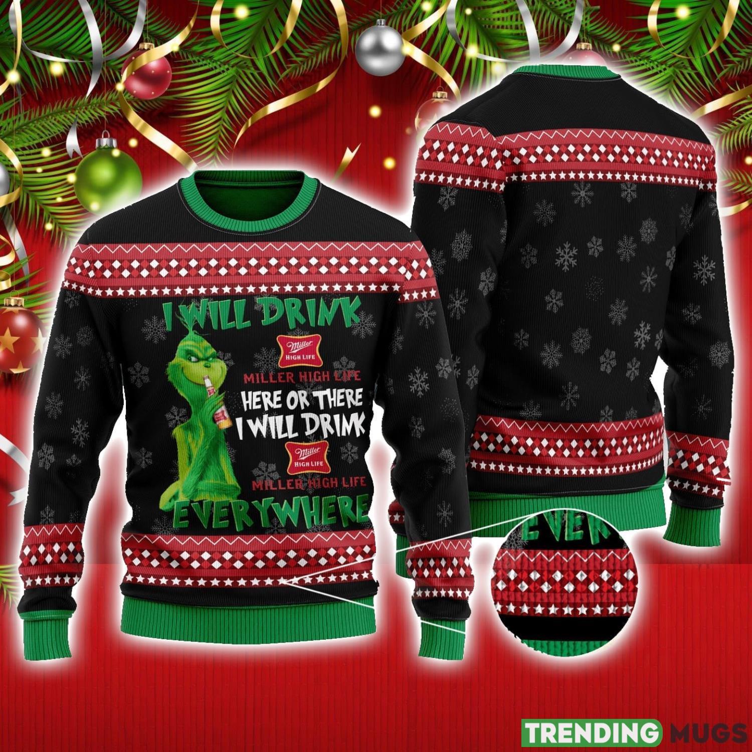 The Grinch I Will Drink Here Or There I Will Drink Miller High Life Everywhere Ugly Christmas Sweater Christmas Gift Ideas Product Photo 1 The Grinch I Will Drink Here Or There I Will Drink Miller High Life Everywhere Ugly Christmas Sweater Christmas Gift Ideas Product Photo 1