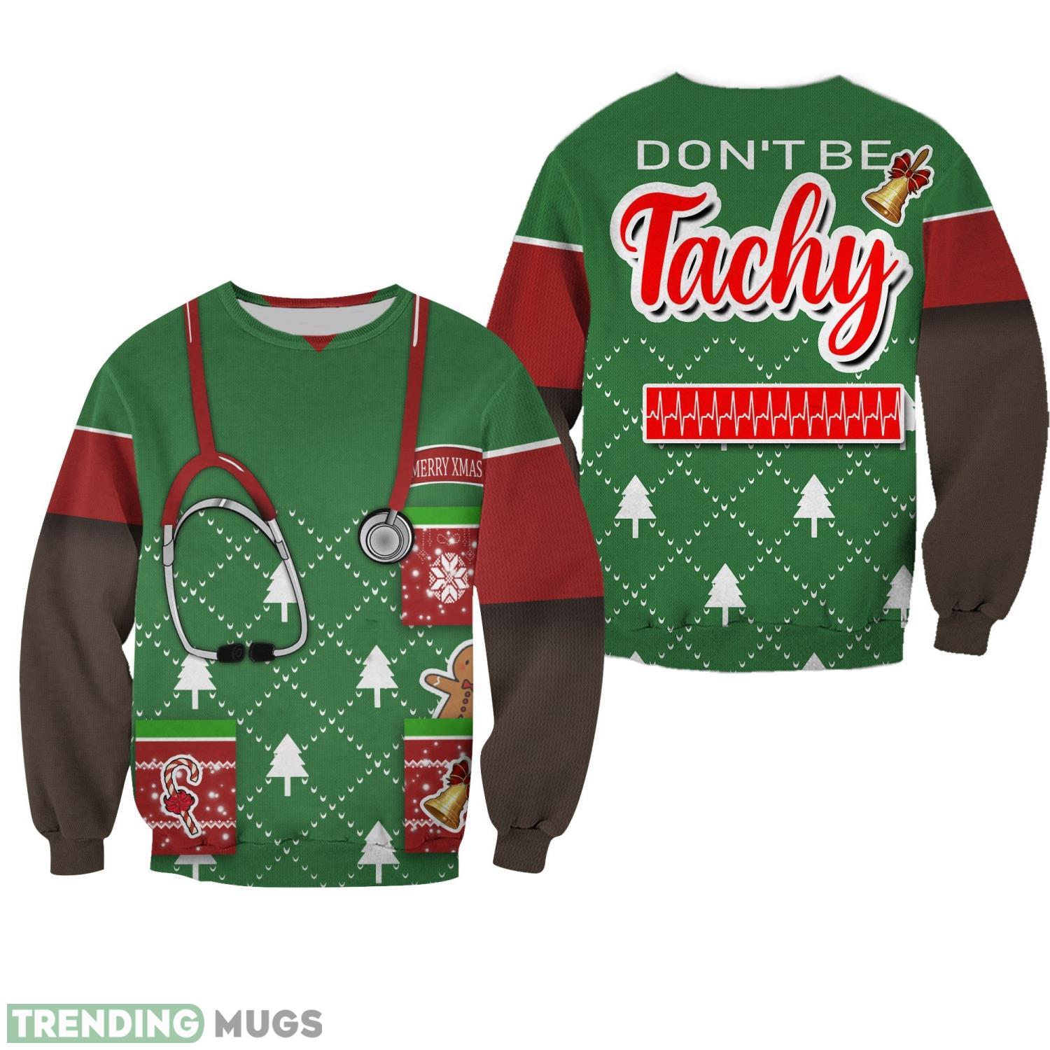 Nurse Don'T Be Tachy Ugly Christmas Sweater 3D All Over Printed Sweaters Christmas Gift Product Photo 1