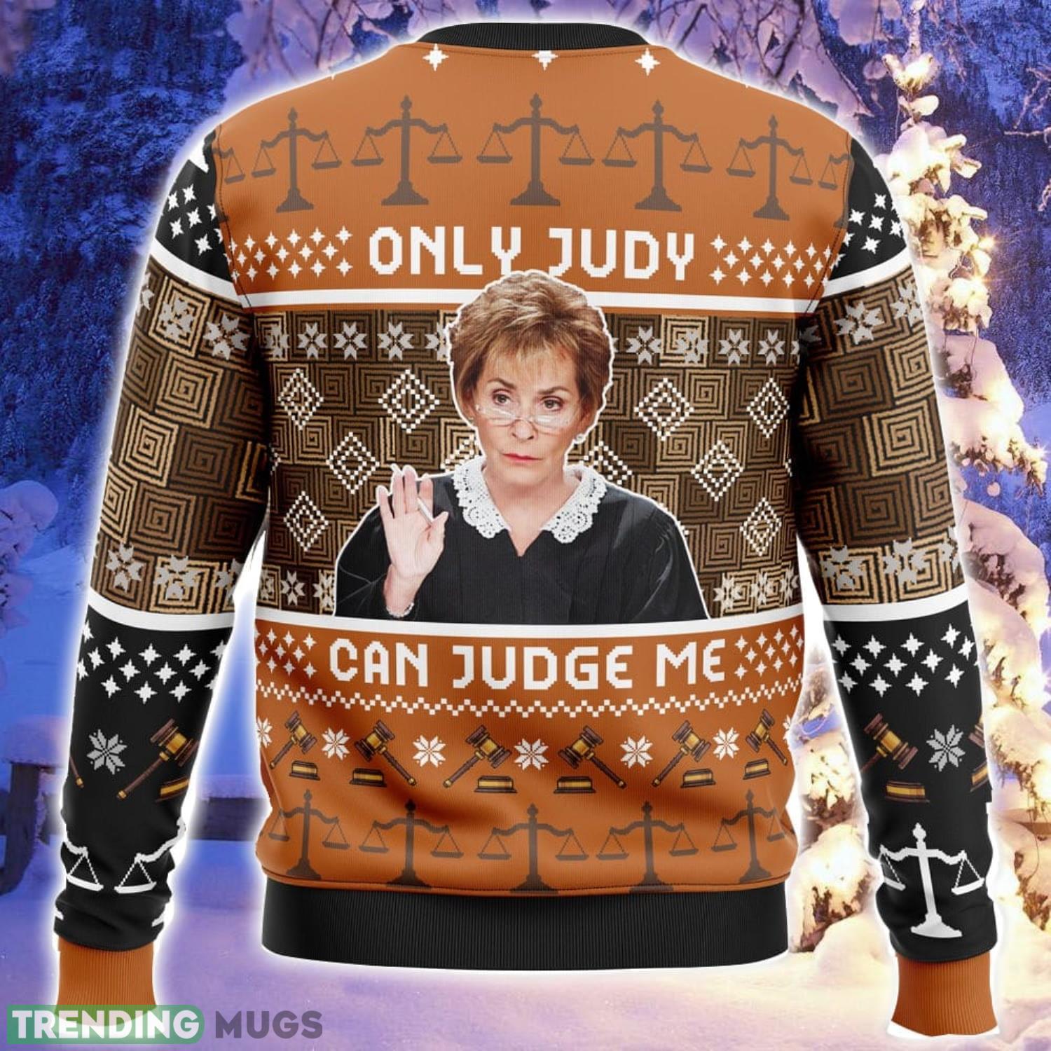 Only Judy Can Judge Me Judge Judy Ugly Christmas Sweater Family Christmas Gift Ideas 3D Sweater Only Judy Can Judge Me Judge Judy Ugly Christmas Sweater Family Christmas Gift Ideas 3D Sweater