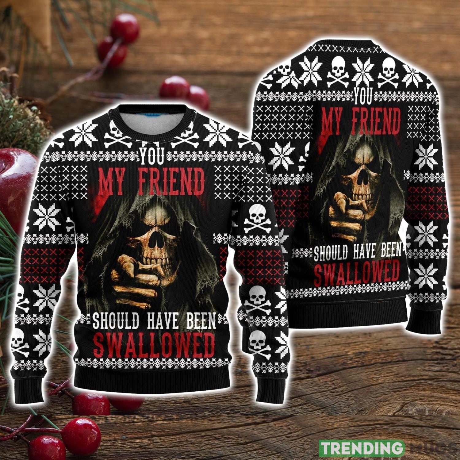 Skull My Friend Should Have Been Swallowed Ugly Christmas Sweater Christmas Holiday Gift For Men And Women Product Photo 1 Skull My Friend Should Have Been Swallowed Ugly Christmas Sweater Christmas Holiday Gift For Men And Women Product Photo 1